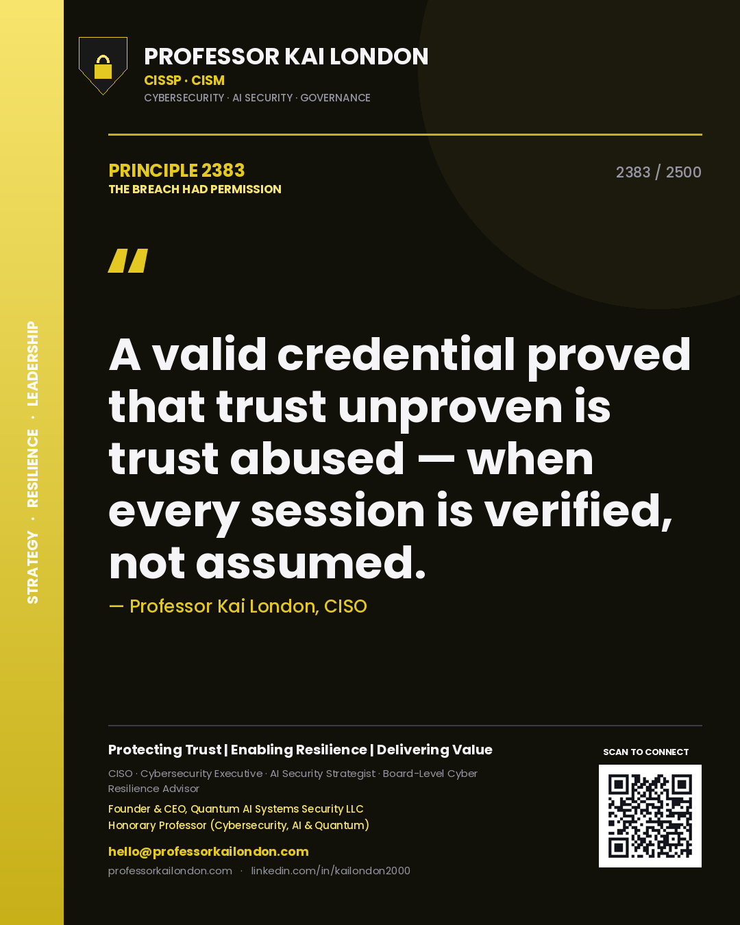 Professor Kai London principle 2383: A valid credential proved that trust unproven is trust abused — when every session is verified, not assumed.