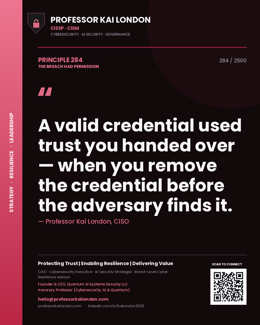 Professor Kai London principle 284: A valid credential used trust you handed over — when you remove the credential before the adversary finds it.