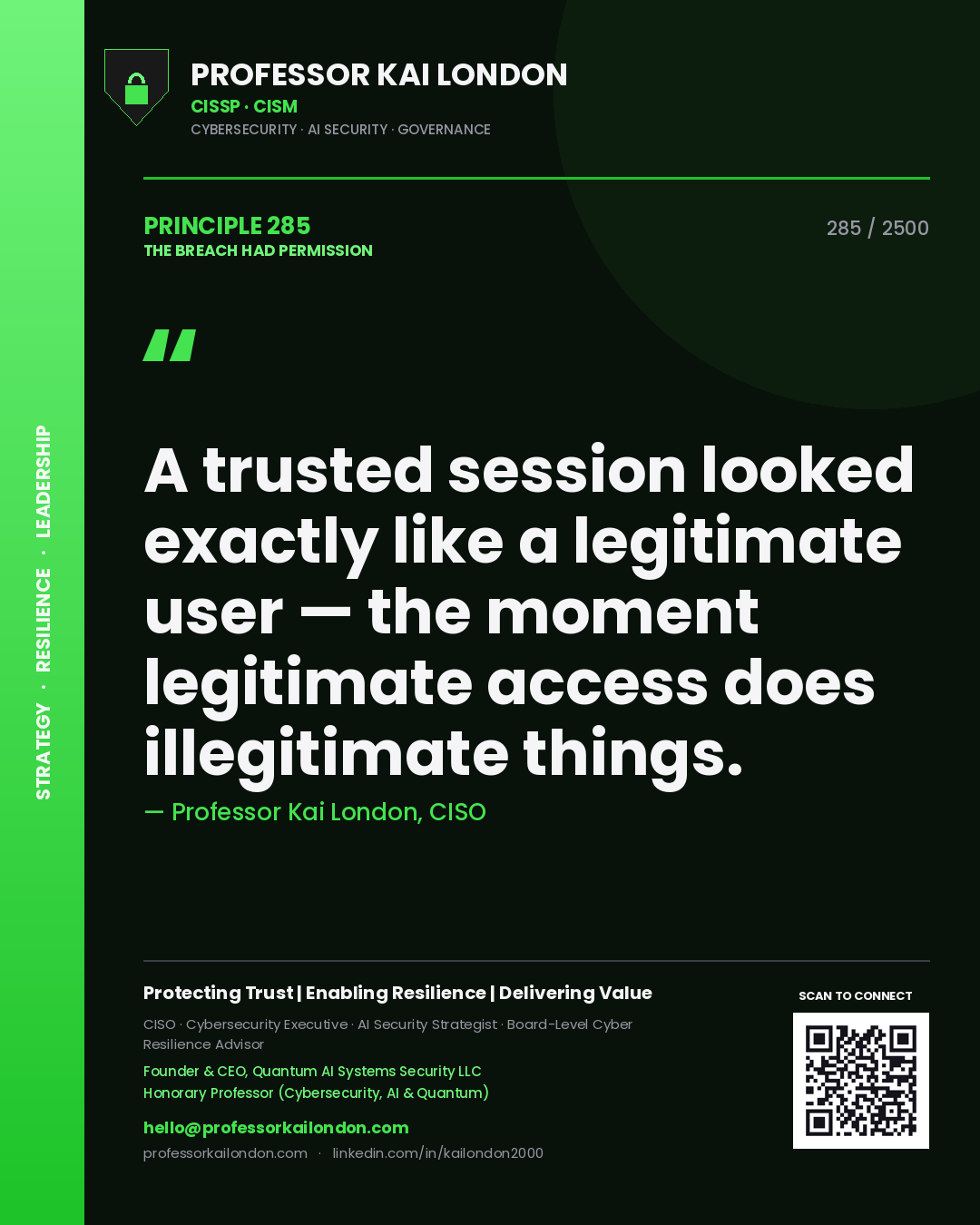 Professor Kai London principle 285: A trusted session looked exactly like a legitimate user — the moment legitimate access does illegitimate things.