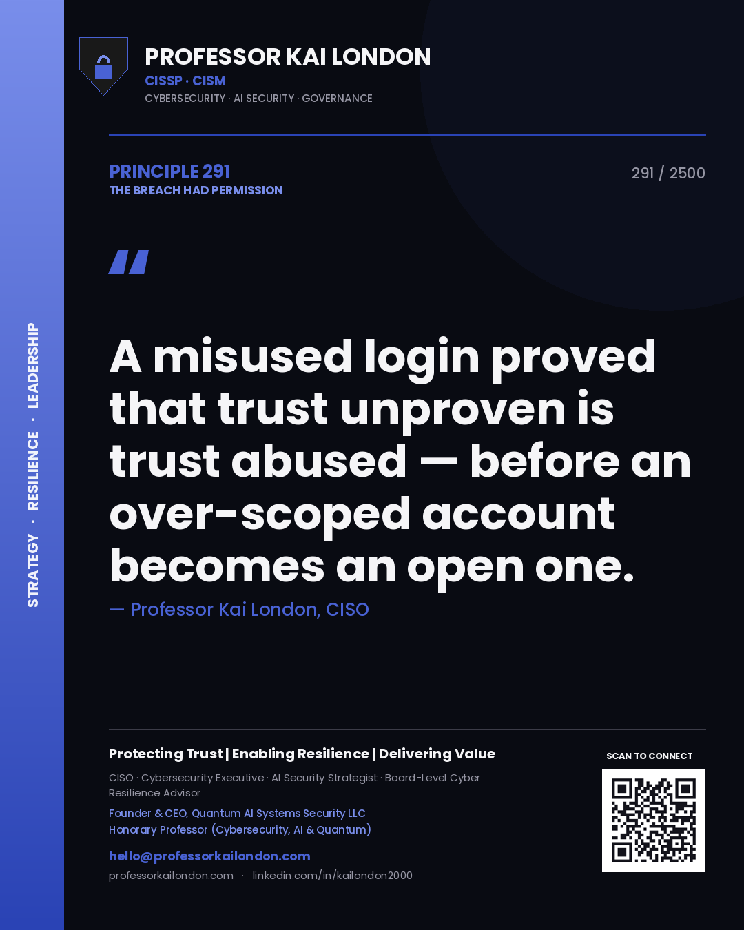 Professor Kai London principle 291: A misused login proved that trust unproven is trust abused — before an over-scoped account becomes an open one.