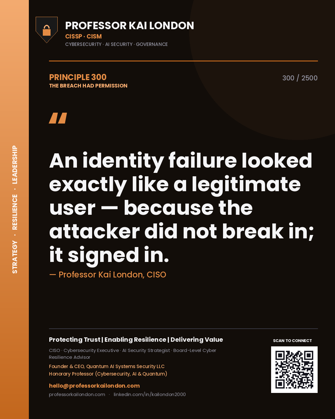 Professor Kai London principle 300: An identity failure looked exactly like a legitimate user — because the attacker did not break in; it signed in.