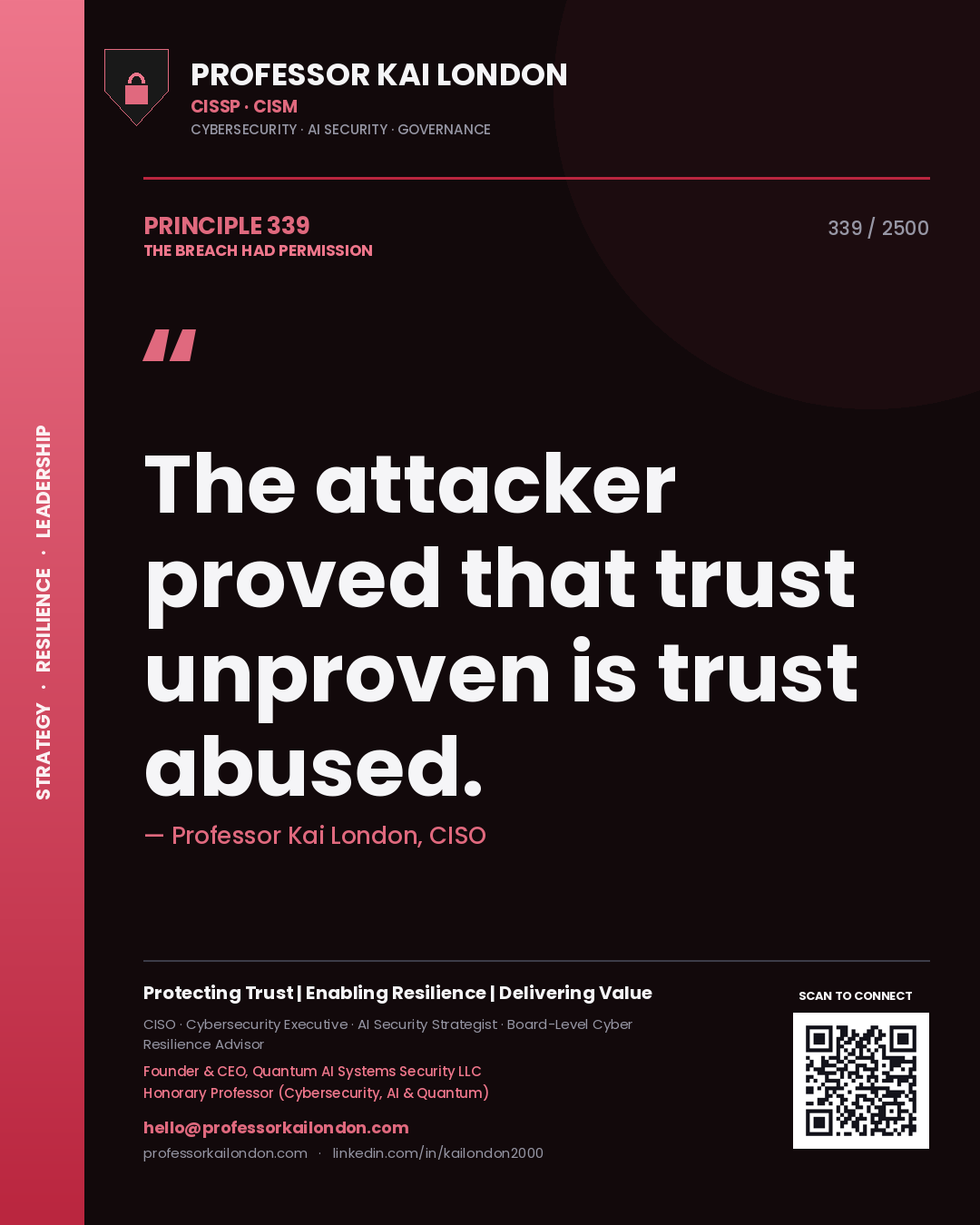 Professor Kai London principle 339: The attacker proved that trust unproven is trust abused.