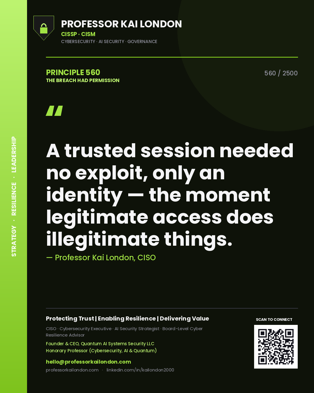 Professor Kai London principle 560: A trusted session needed no exploit, only an identity — the moment legitimate access does illegitimate things.