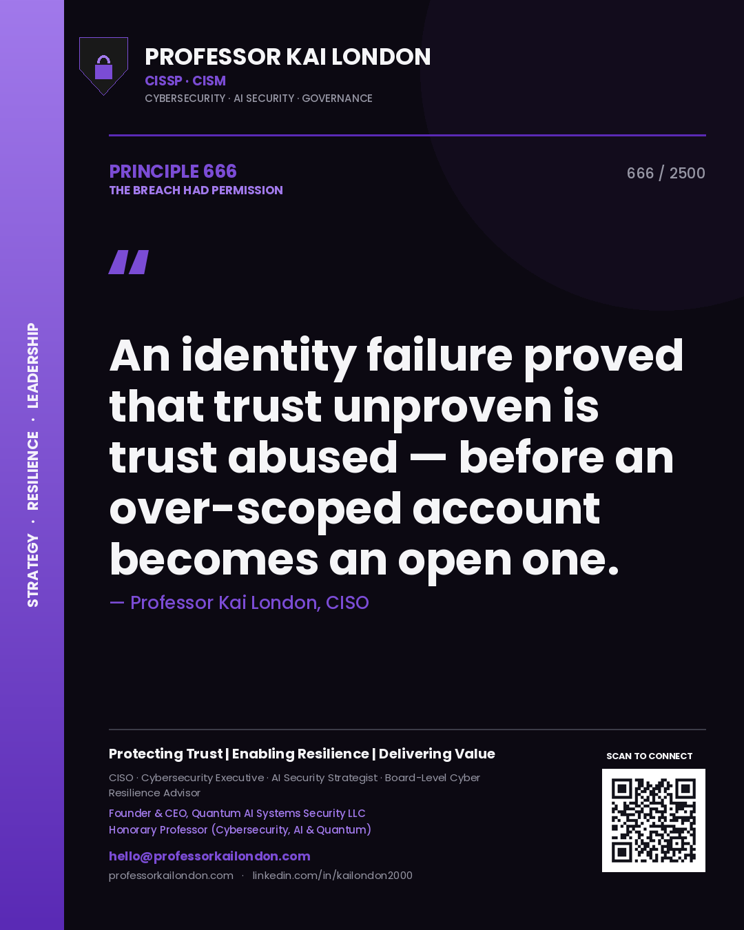 Professor Kai London principle 666: An identity failure proved that trust unproven is trust abused — before an over-scoped account becomes an open one.