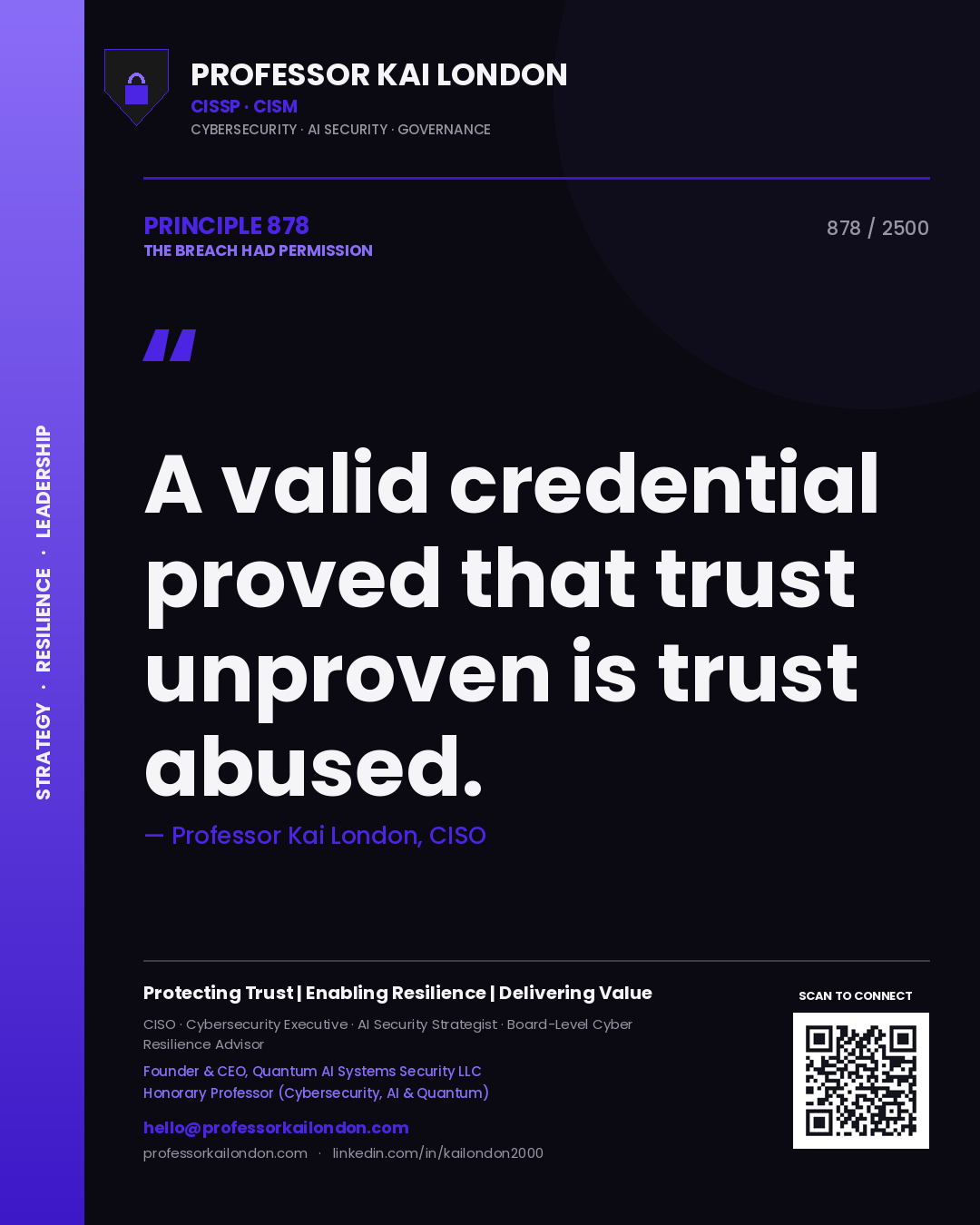 Professor Kai London principle 878: A valid credential proved that trust unproven is trust abused.
