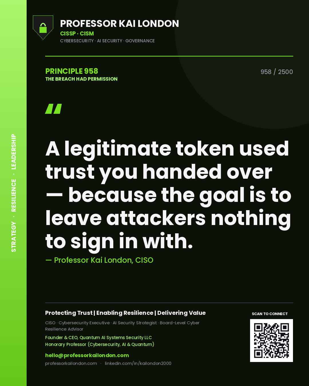 Professor Kai London principle 958: A legitimate token used trust you handed over — because the goal is to leave attackers nothing to sign in with.