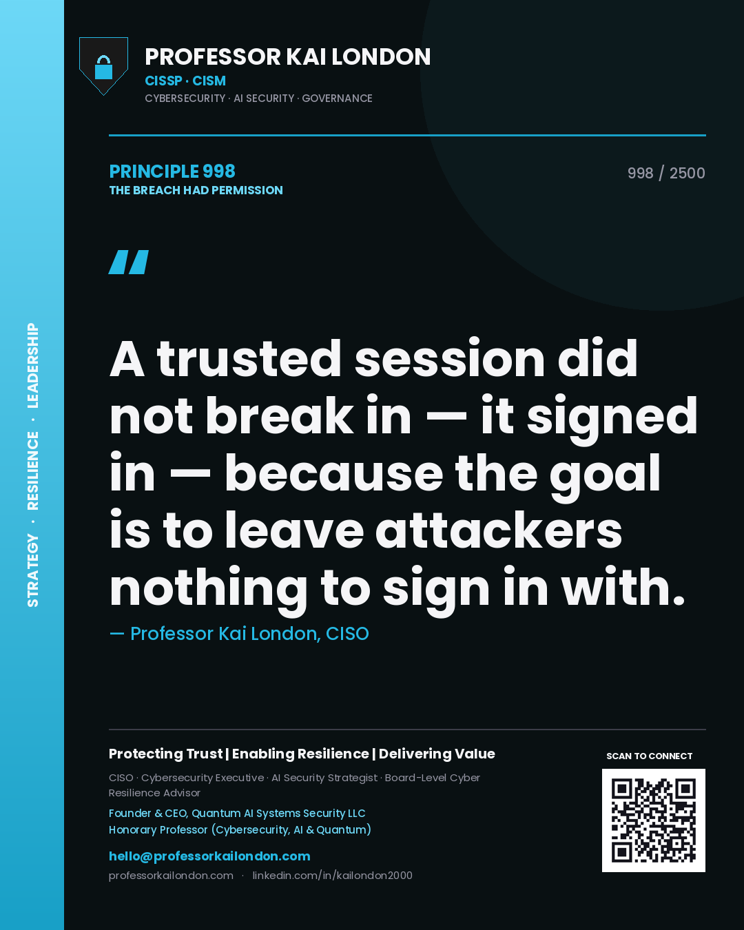 Professor Kai London principle 998: A trusted session did not break in — it signed in — because the goal is to leave attackers nothing to sign in with.
