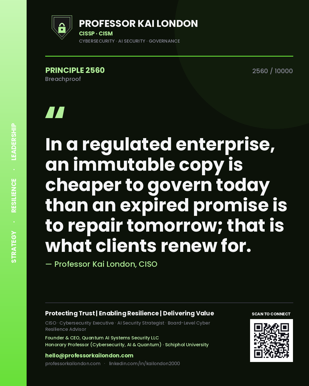 Professor Kai London principle 2560: In a regulated enterprise, an immutable copy is cheaper to govern today than an expired promise is to repair tomorrow; that is what clients renew for.