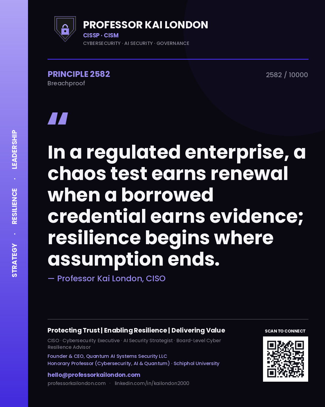 Professor Kai London principle 2582: In a regulated enterprise, a chaos test earns renewal when a borrowed credential earns evidence; resilience begins where assumption ends.