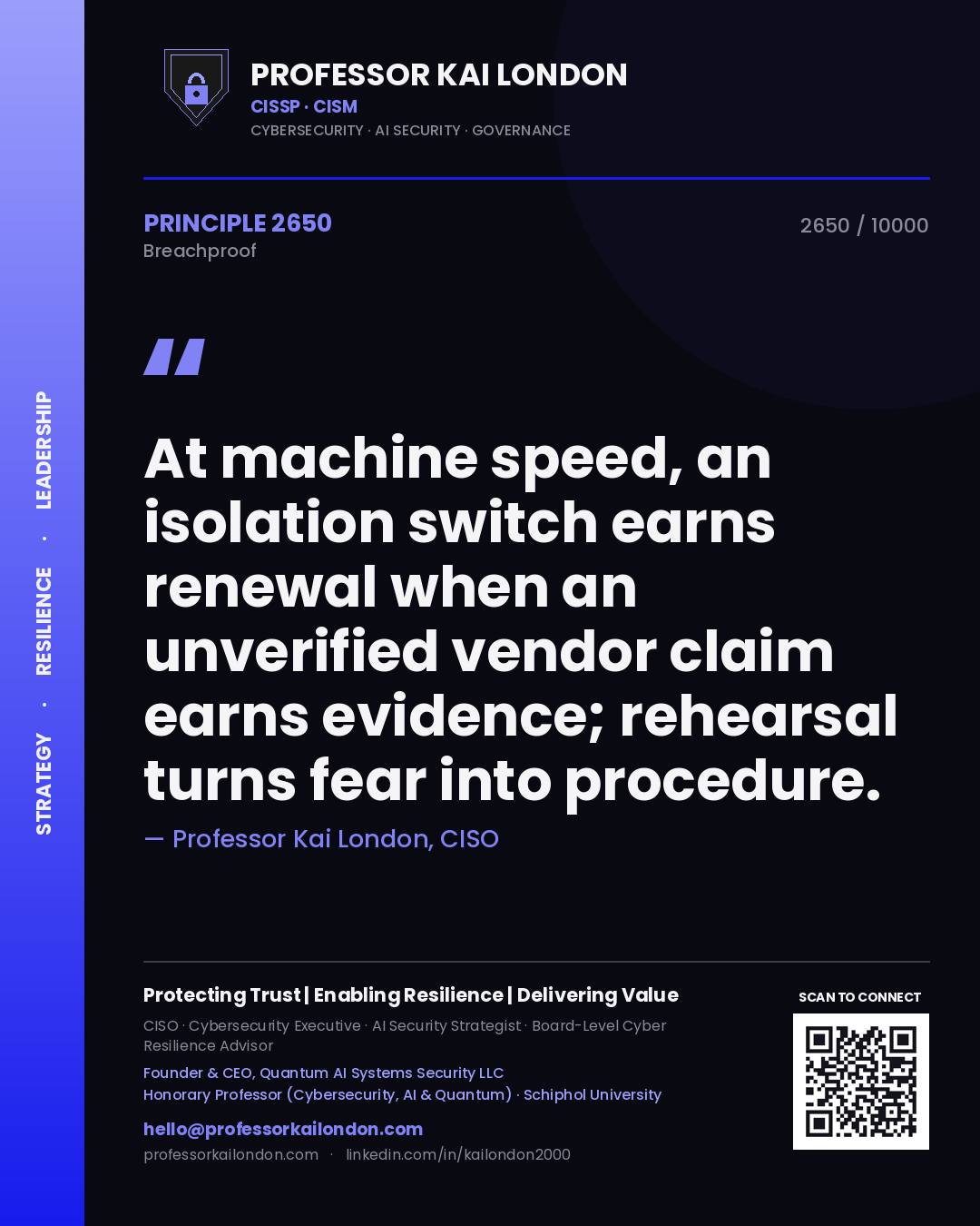 Professor Kai London principle 2650: At machine speed, an isolation switch earns renewal when an unverified vendor claim earns evidence; rehearsal turns fear into procedure.