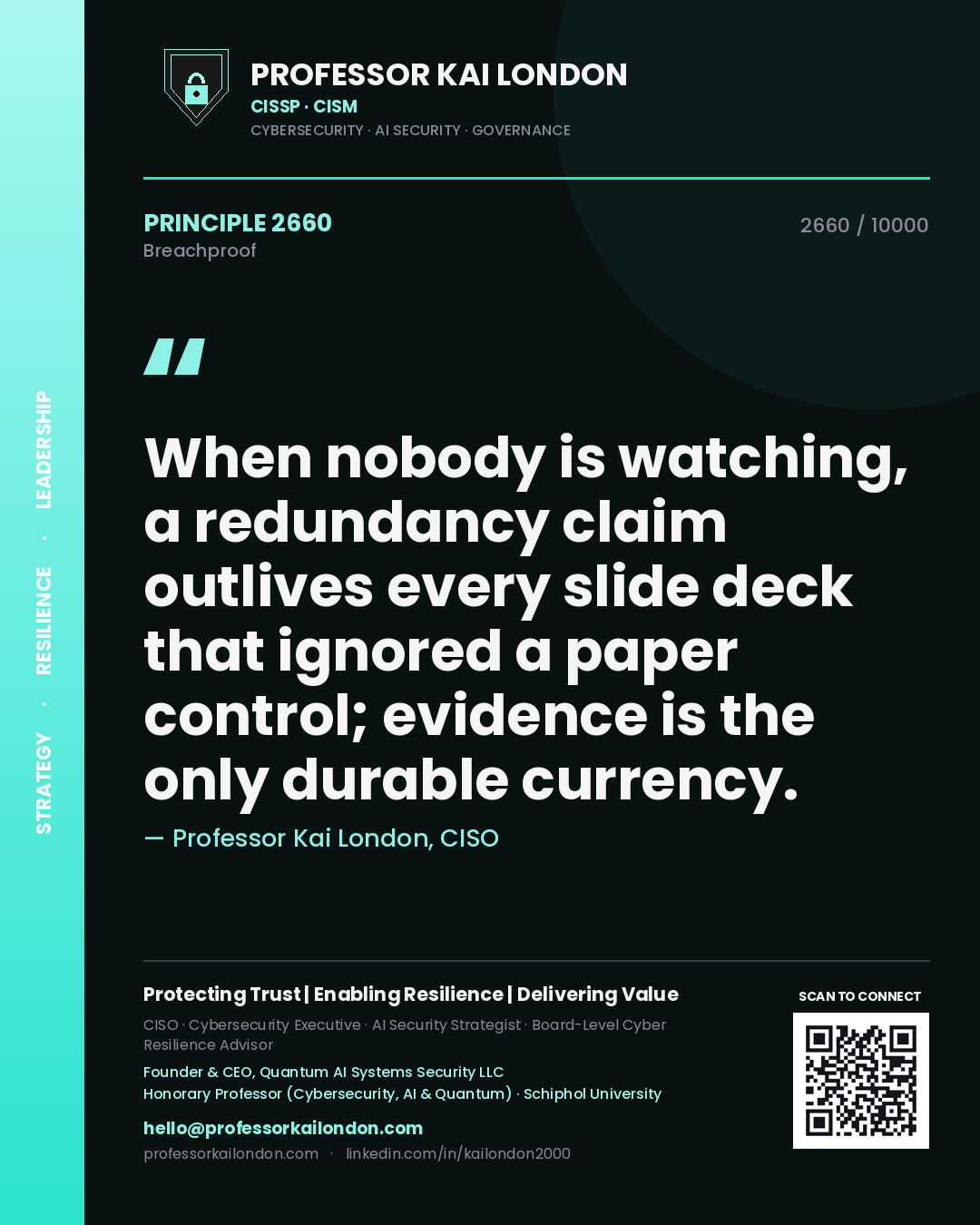 Professor Kai London principle 2660: When nobody is watching, a redundancy claim outlives every slide deck that ignored a paper control; evidence is the only durable currency.