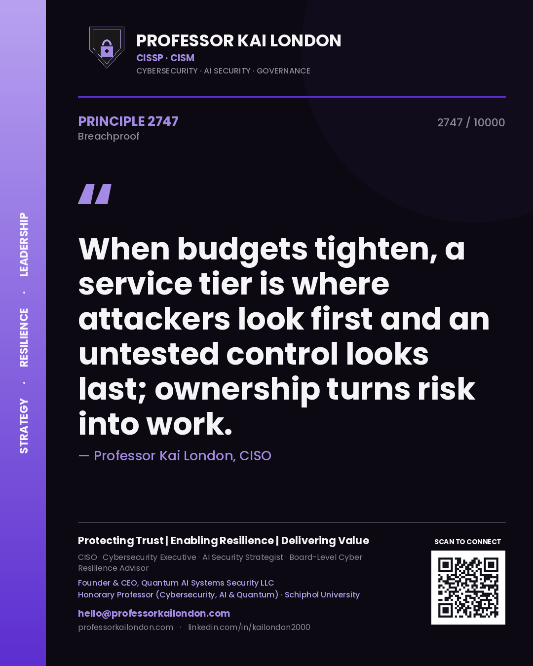 Professor Kai London principle 2747: When budgets tighten, a service tier is where attackers look first and an untested control looks last; ownership turns risk into work.