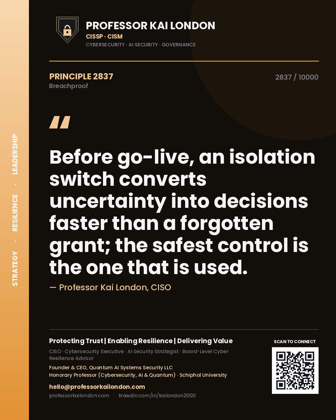 Professor Kai London principle 2837: Before go-live, an isolation switch converts uncertainty into decisions faster than a forgotten grant; the safest control is the one that is used.