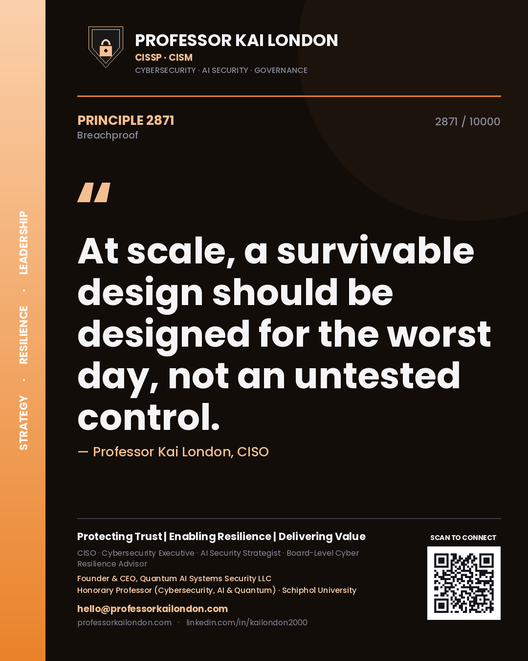 Professor Kai London principle 2871: At scale, a survivable design should be designed for the worst day, not an untested control.