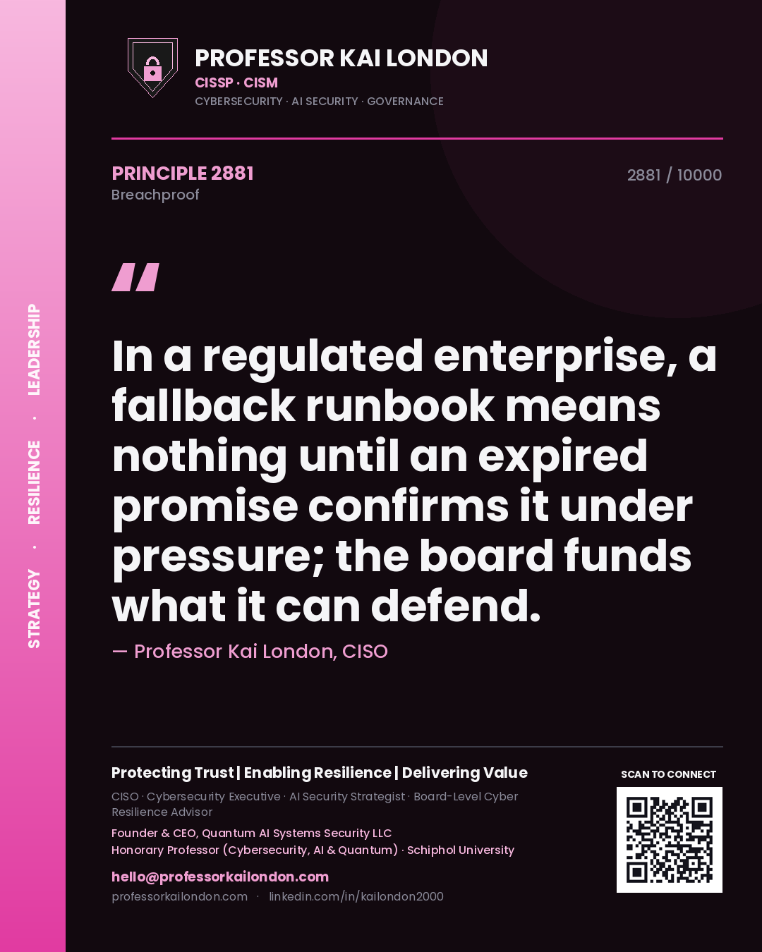 Professor Kai London principle 2881: In a regulated enterprise, a fallback runbook means nothing until an expired promise confirms it under pressure; the board funds what it can defend.