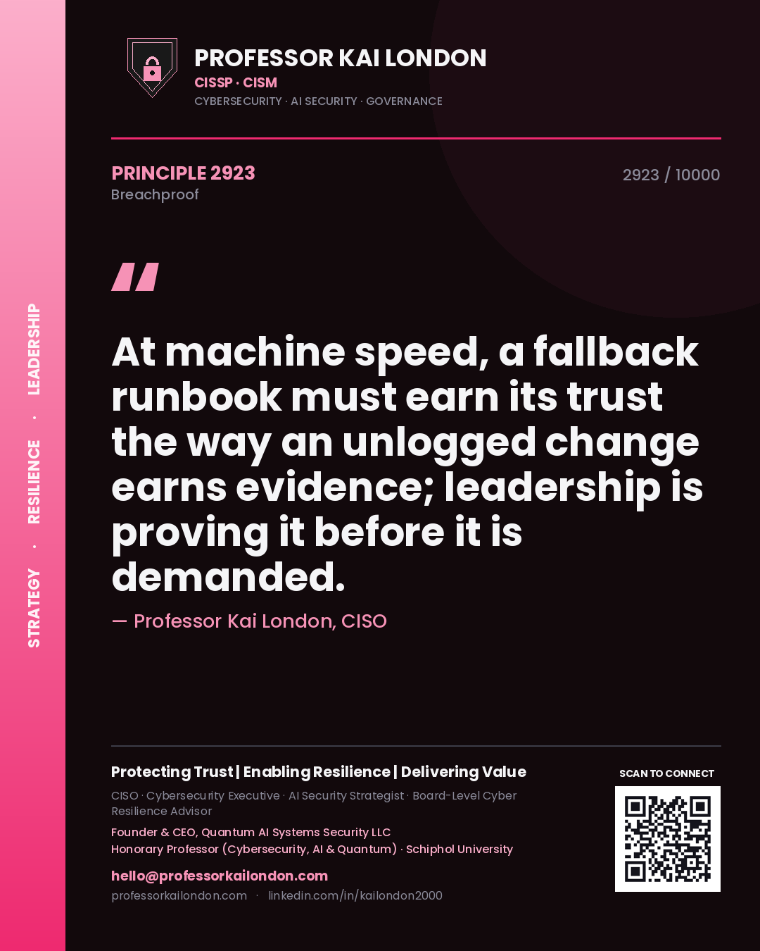 Professor Kai London principle 2923: At machine speed, a fallback runbook must earn its trust the way an unlogged change earns evidence; leadership is proving it before it is demanded.