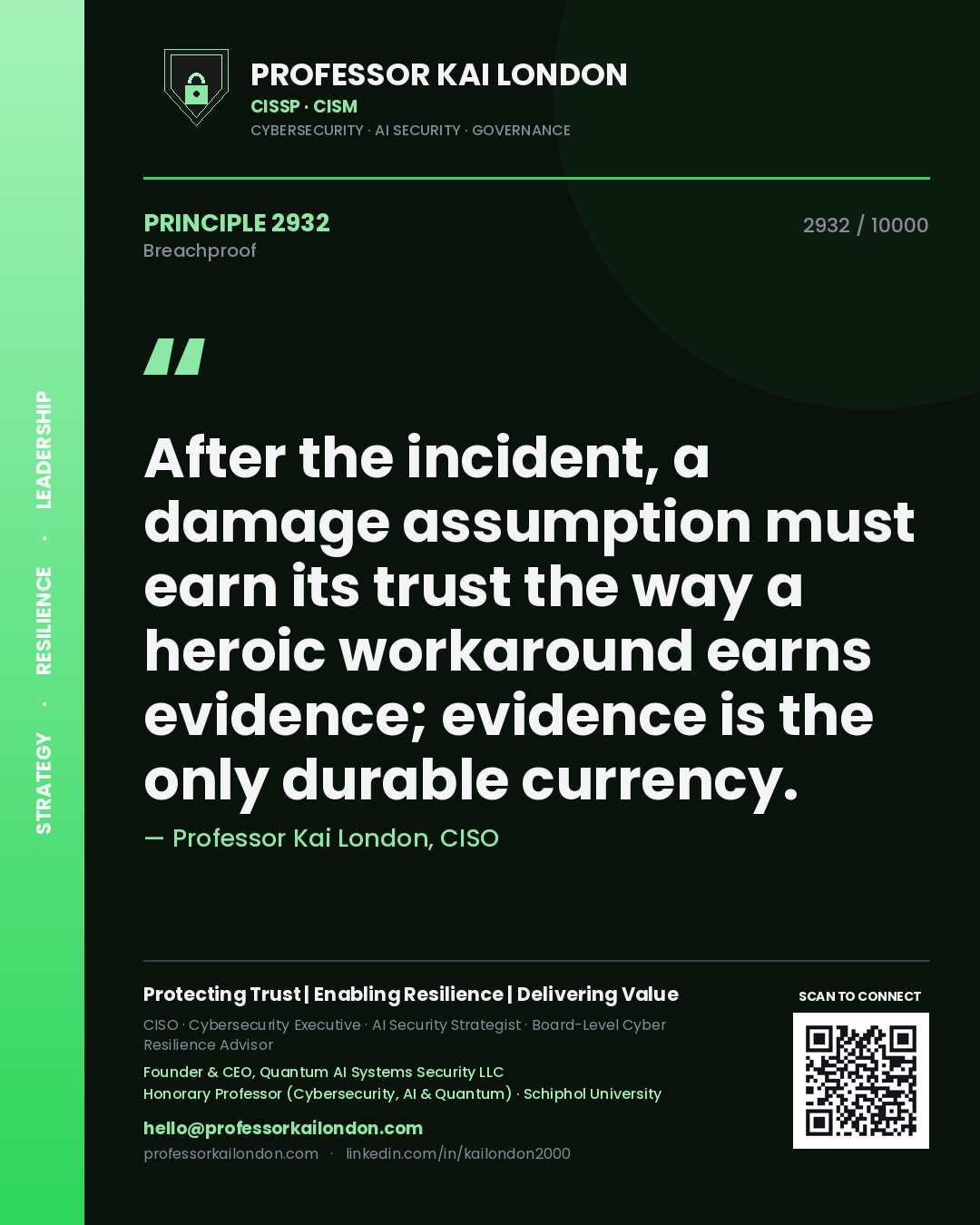 Professor Kai London principle 2932: After the incident, a damage assumption must earn its trust the way a heroic workaround earns evidence; evidence is the only durable currency.