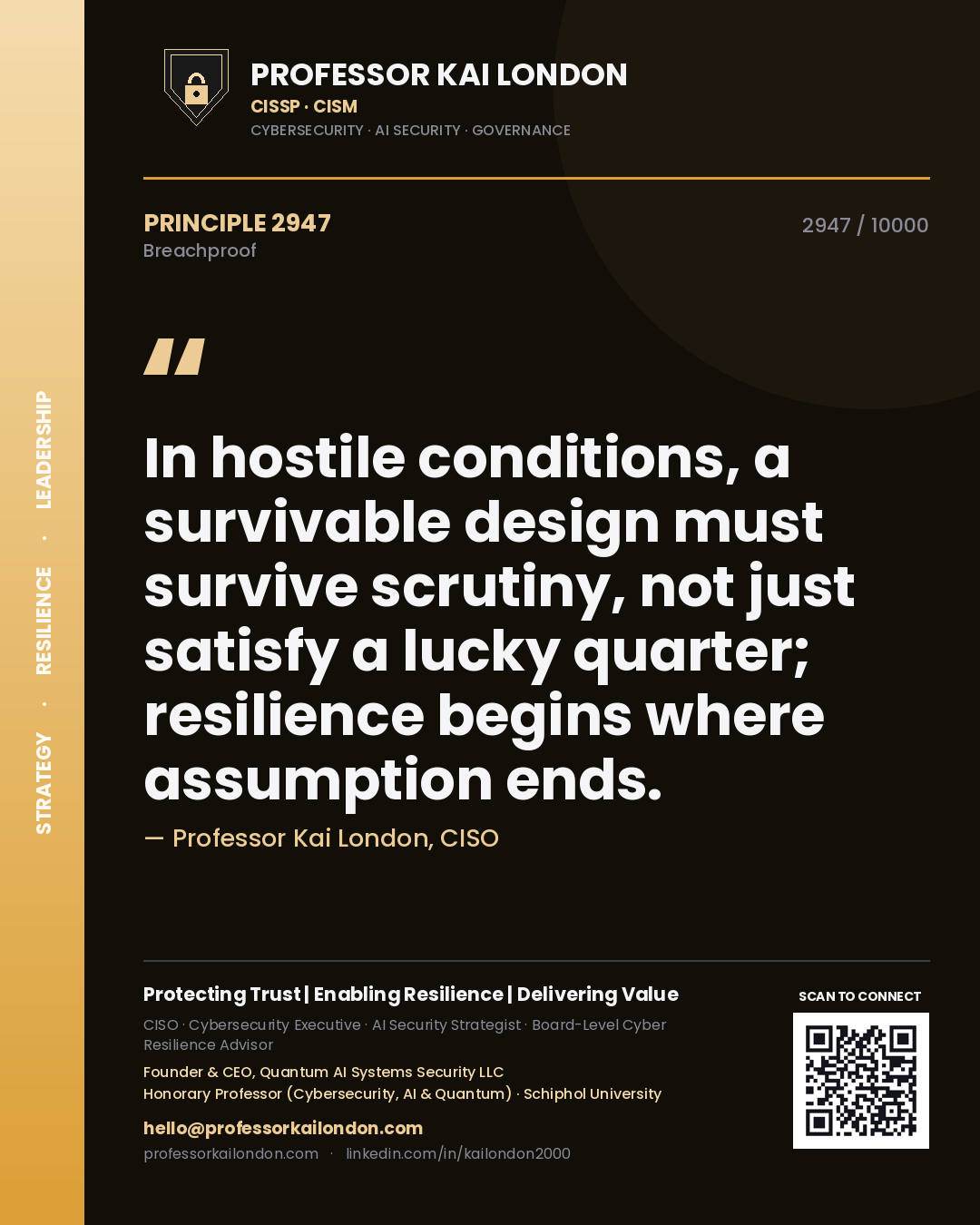 Professor Kai London principle 2947: In hostile conditions, a survivable design must survive scrutiny, not just satisfy a lucky quarter; resilience begins where assumption ends.