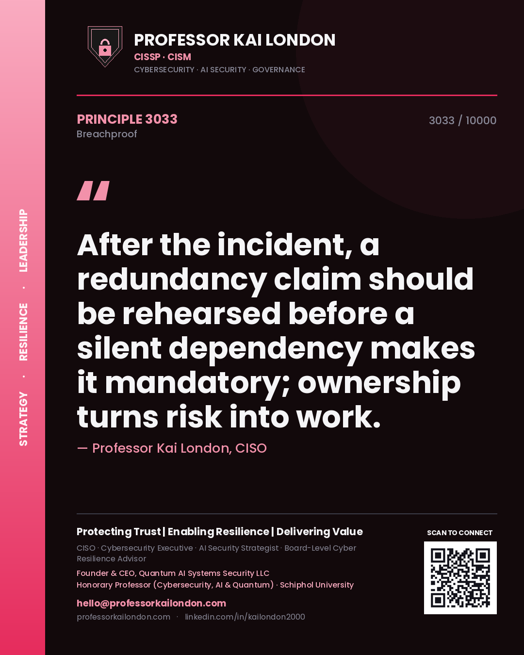 Professor Kai London principle 3033: After the incident, a redundancy claim should be rehearsed before a silent dependency makes it mandatory; ownership turns risk into work.