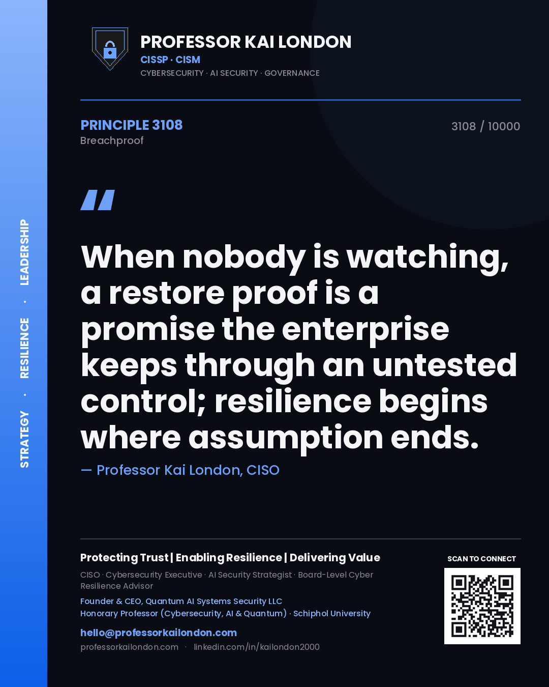 Professor Kai London principle 3108: When nobody is watching, a restore proof is a promise the enterprise keeps through an untested control; resilience begins where assumption ends.