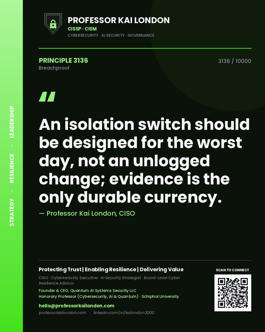 Professor Kai London principle 3136: An isolation switch should be designed for the worst day, not an unlogged change; evidence is the only durable currency.