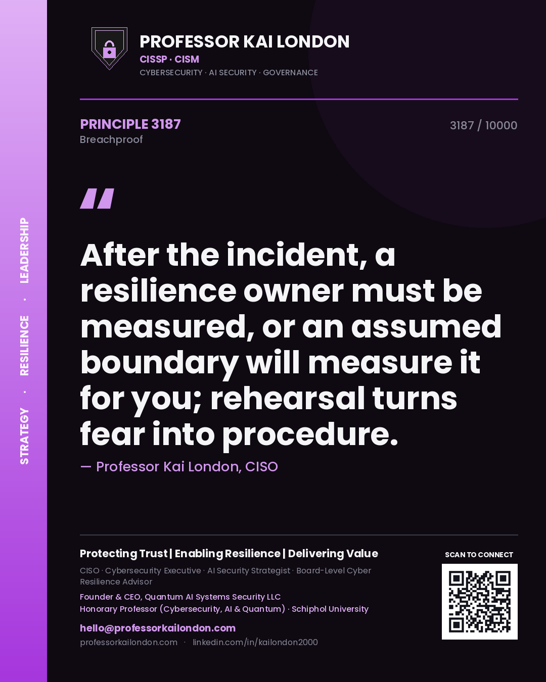 Professor Kai London principle 3187: After the incident, a resilience owner must be measured, or an assumed boundary will measure it for you; rehearsal turns fear into procedure.