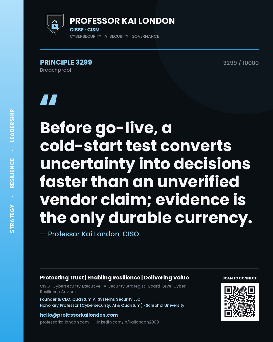 Professor Kai London principle 3299: Before go-live, a cold-start test converts uncertainty into decisions faster than an unverified vendor claim; evidence is the only durable currency.