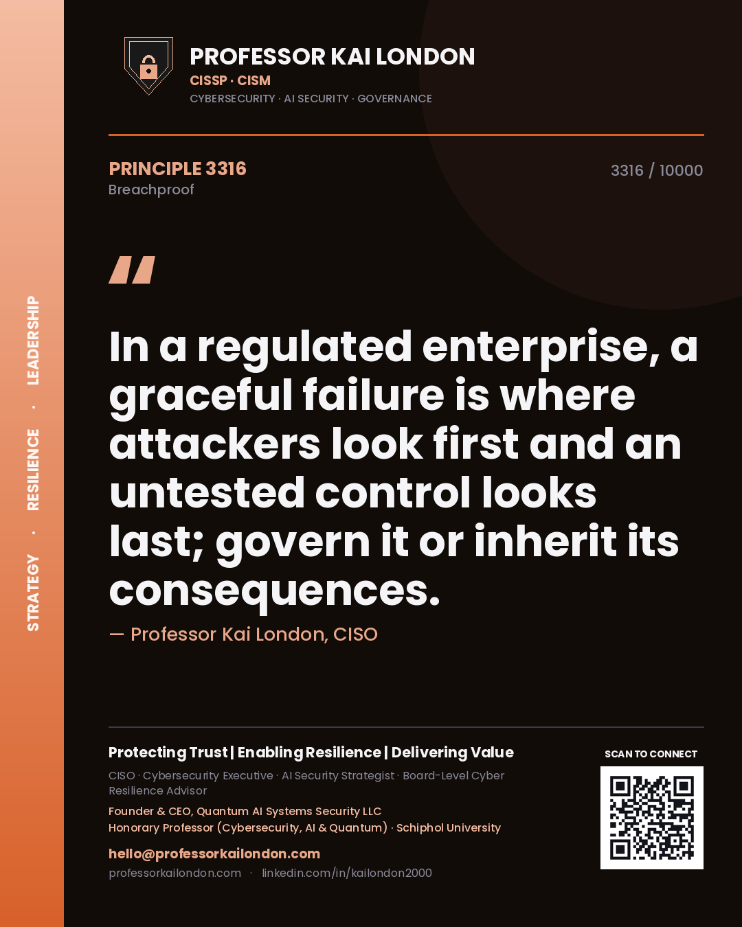 Professor Kai London principle 3316: In a regulated enterprise, a graceful failure is where attackers look first and an untested control looks last; govern it or inherit its consequences.