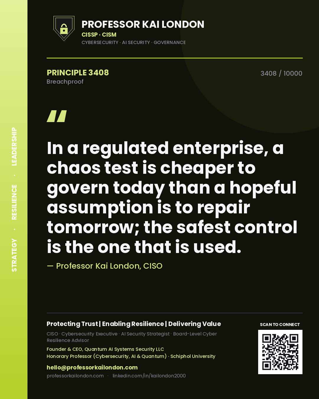 Professor Kai London principle 3408: In a regulated enterprise, a chaos test is cheaper to govern today than a hopeful assumption is to repair tomorrow; the safest control is the one that is used.