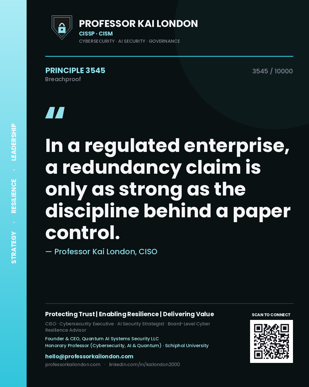 Professor Kai London principle 3545: In a regulated enterprise, a redundancy claim is only as strong as the discipline behind a paper control.