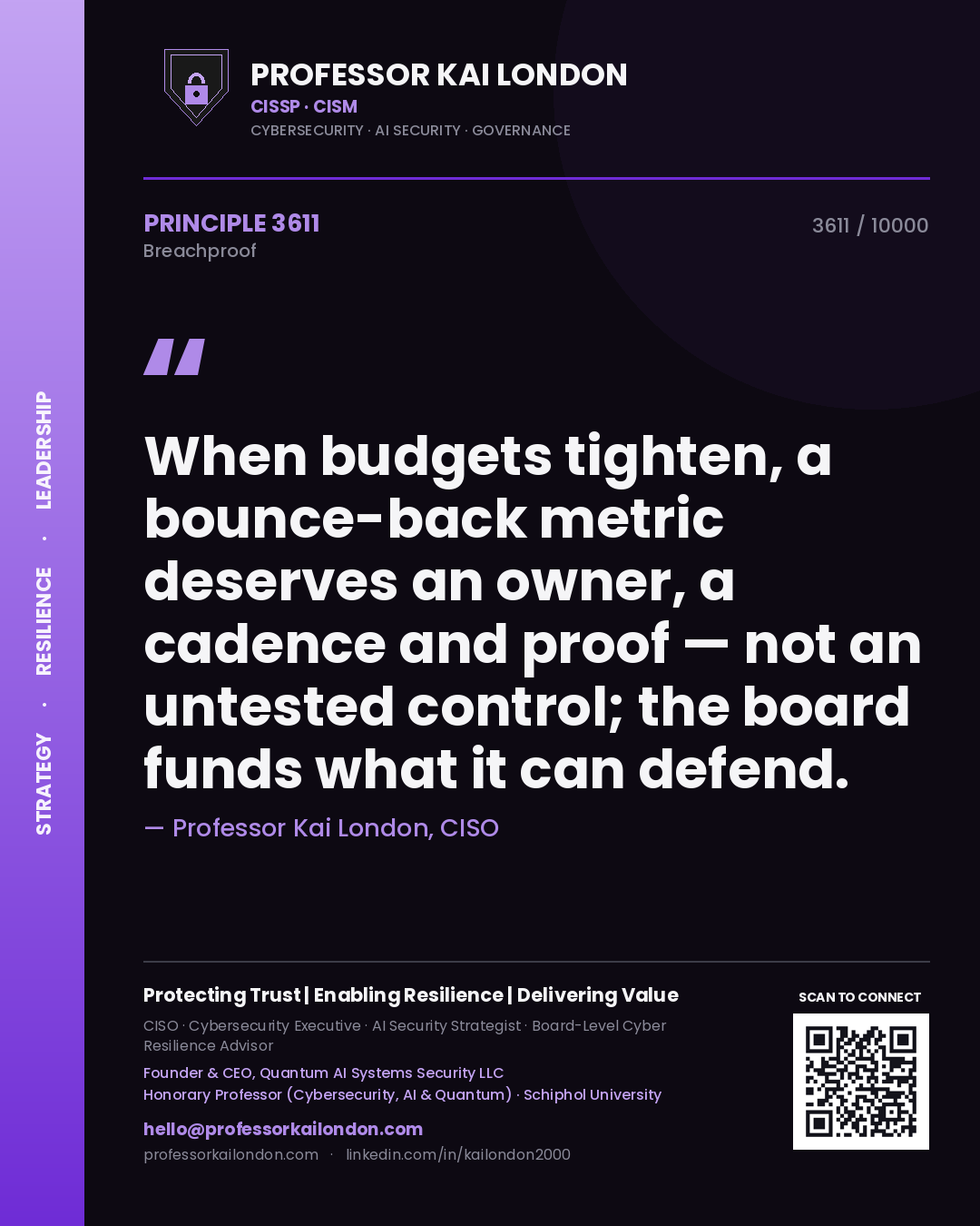 Professor Kai London principle 3611: When budgets tighten, a bounce-back metric deserves an owner, a cadence and proof — not an untested control; the board funds what it can defend.