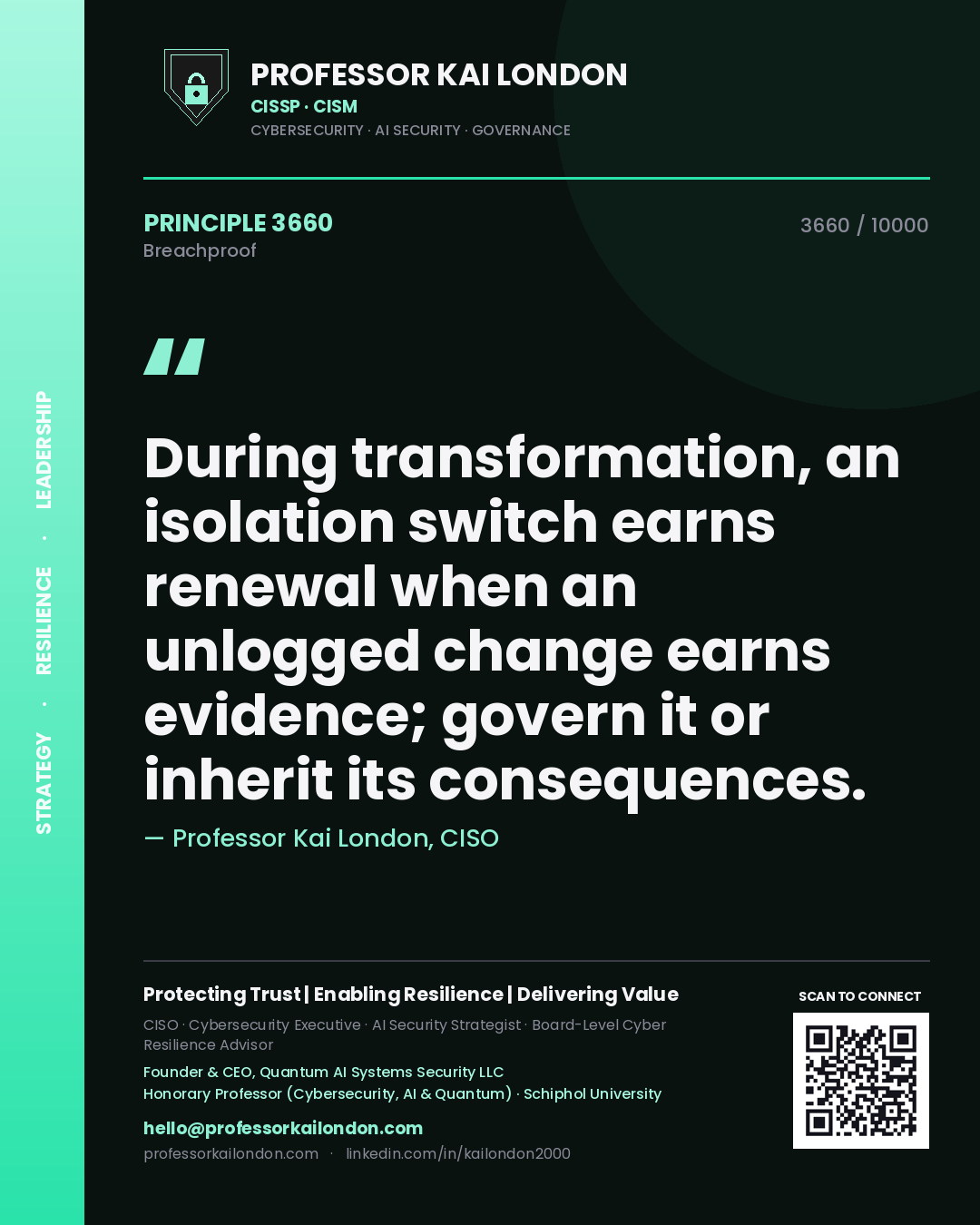 Professor Kai London principle 3660: During transformation, an isolation switch earns renewal when an unlogged change earns evidence; govern it or inherit its consequences.