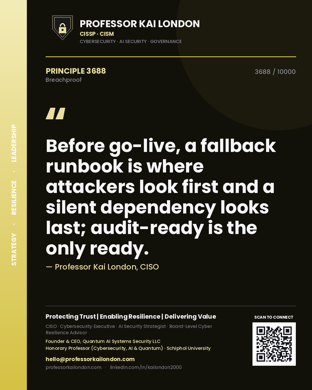 Professor Kai London principle 3688: Before go-live, a fallback runbook is where attackers look first and a silent dependency looks last; audit-ready is the only ready.