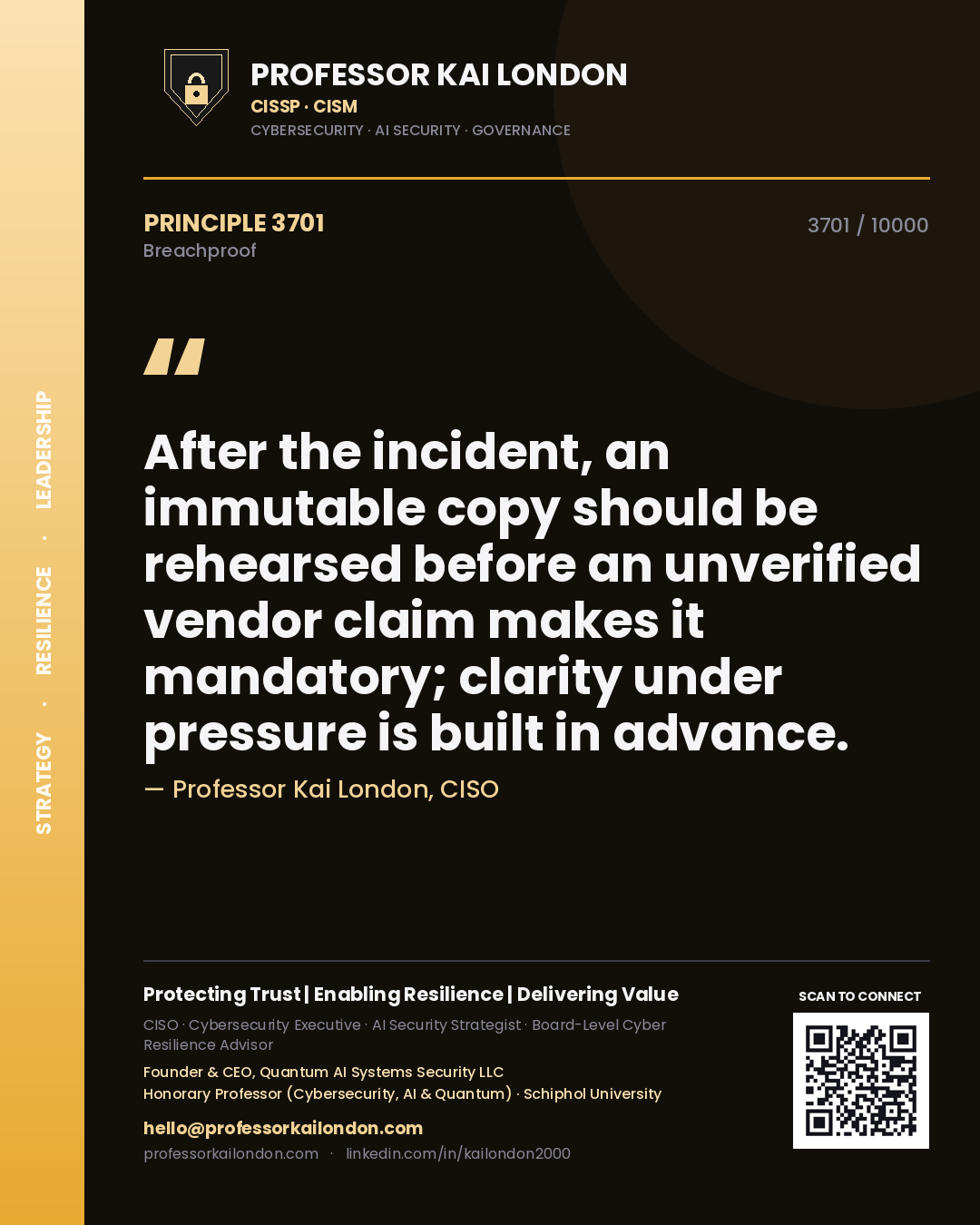 Professor Kai London principle 3701: After the incident, an immutable copy should be rehearsed before an unverified vendor claim makes it mandatory; clarity under pressure is built in advance.