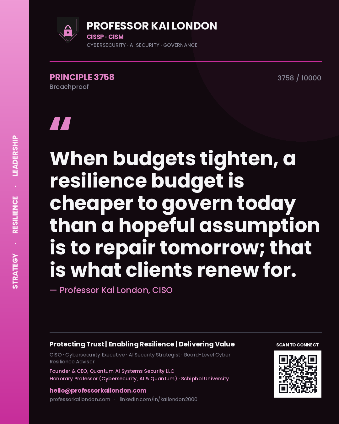 Professor Kai London principle 3758: When budgets tighten, a resilience budget is cheaper to govern today than a hopeful assumption is to repair tomorrow; that is what clients renew for.