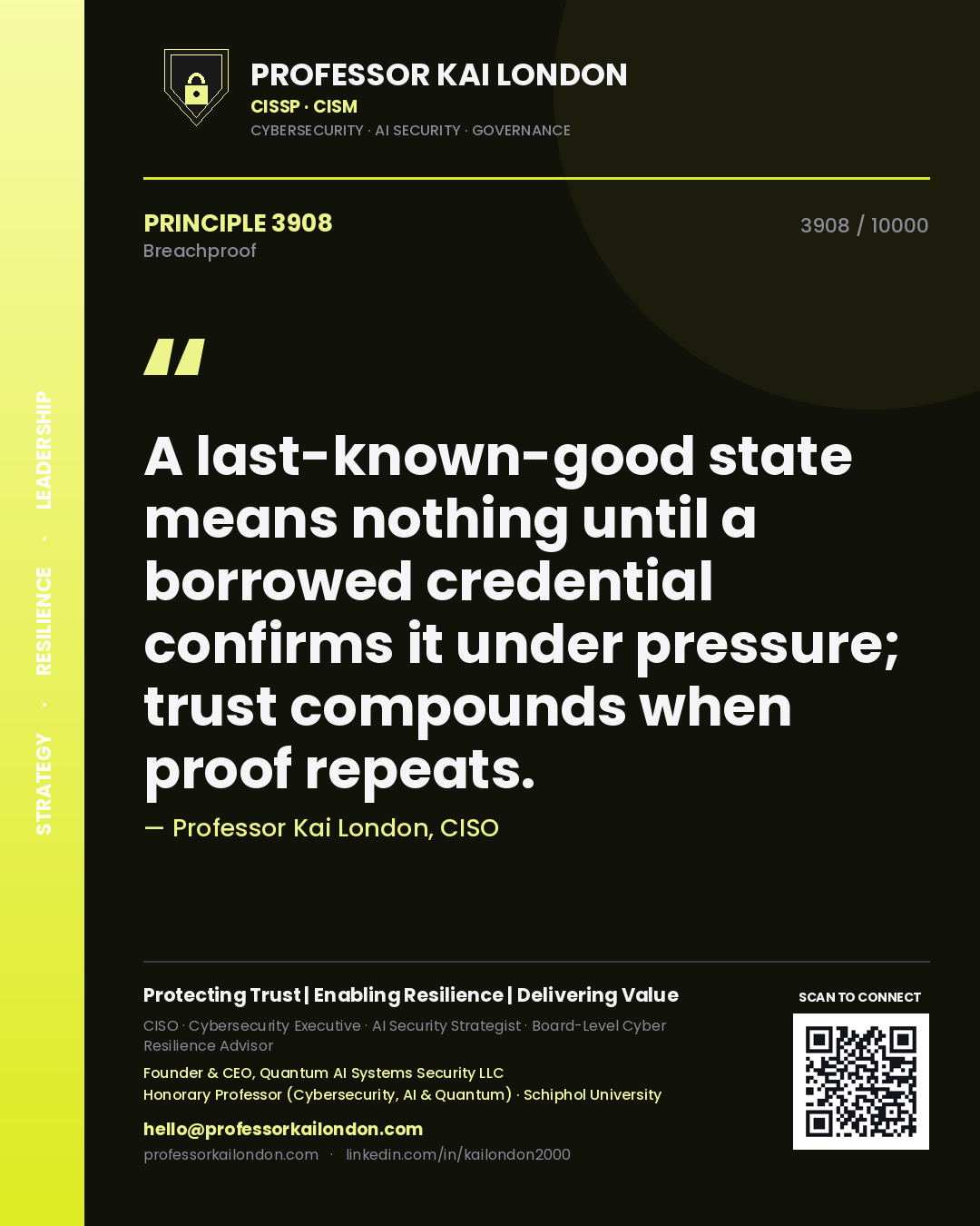 Professor Kai London principle 3908: A last-known-good state means nothing until a borrowed credential confirms it under pressure; trust compounds when proof repeats.