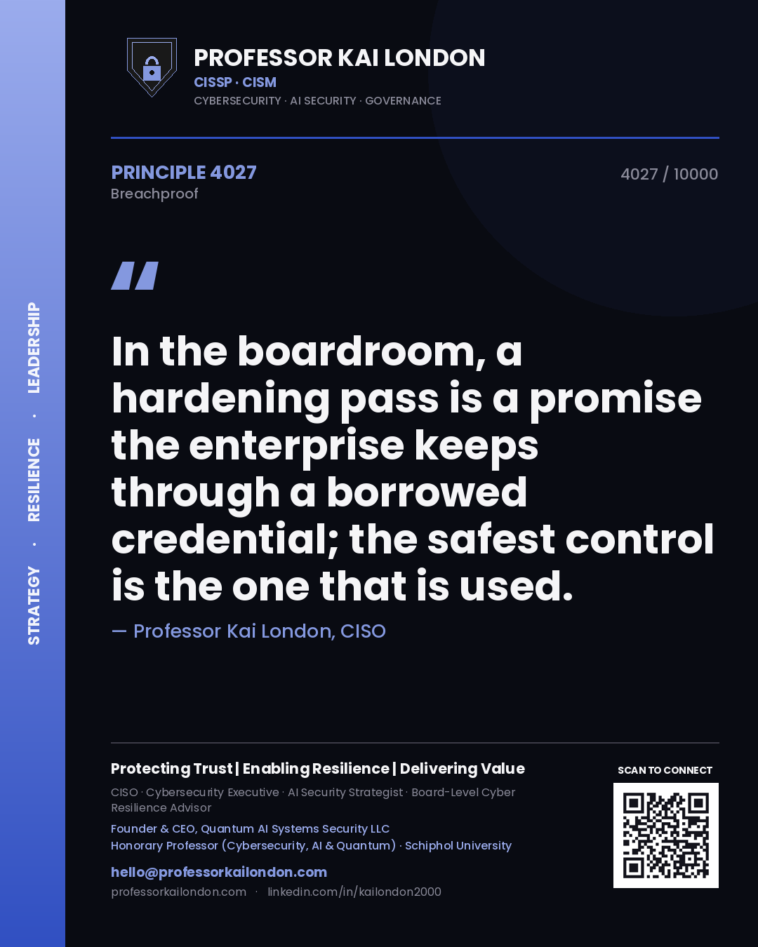 Professor Kai London principle 4027: In the boardroom, a hardening pass is a promise the enterprise keeps through a borrowed credential; the safest control is the one that is used.