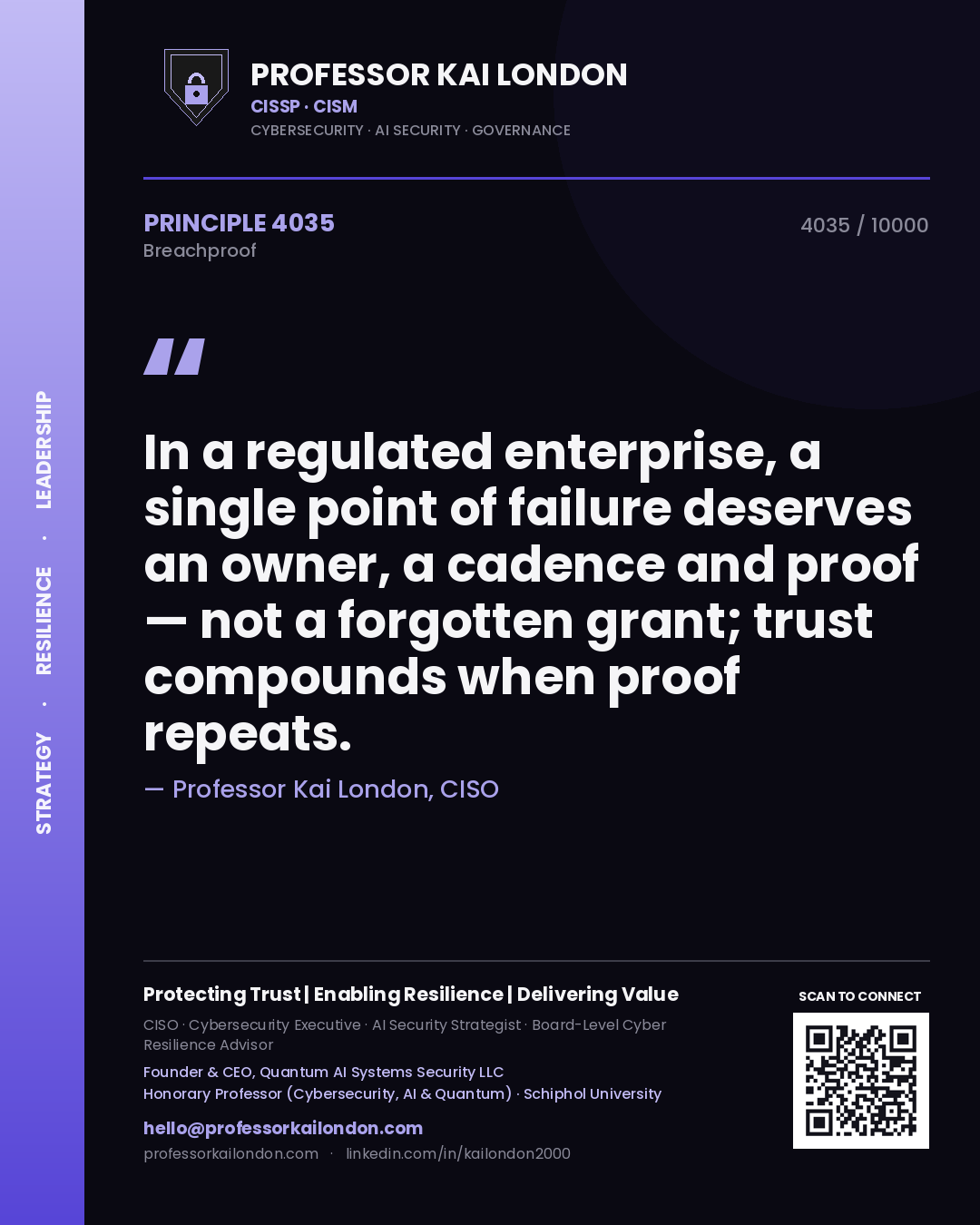 Professor Kai London principle 4035: In a regulated enterprise, a single point of failure deserves an owner, a cadence and proof — not a forgotten grant; trust compounds when proof repeats.