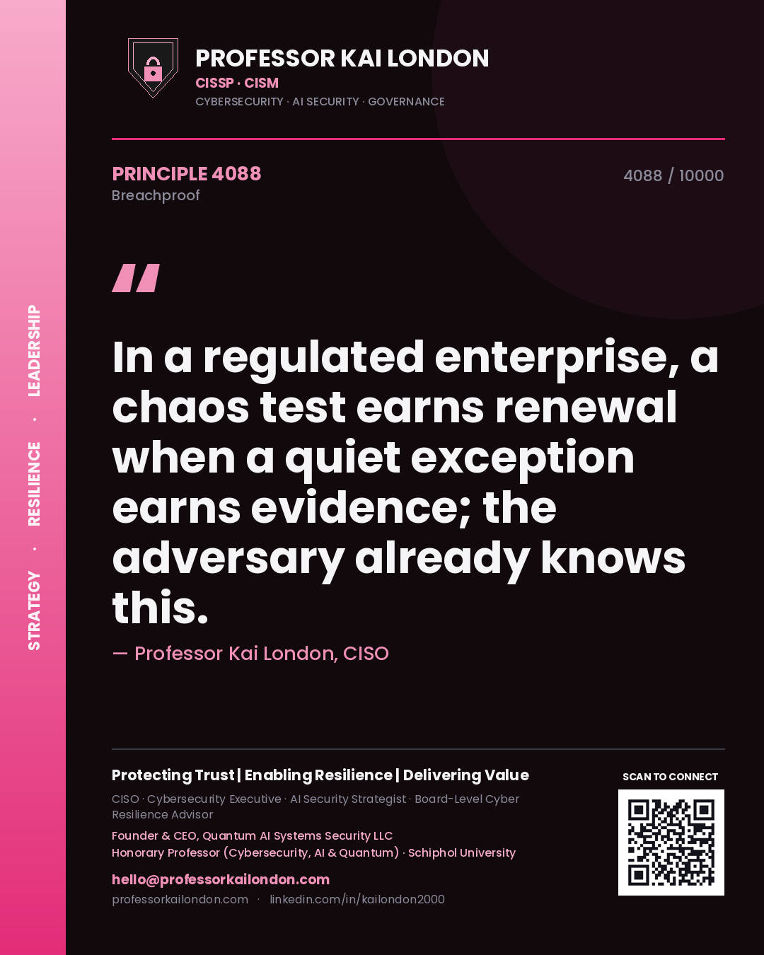 Professor Kai London principle 4088: In a regulated enterprise, a chaos test earns renewal when a quiet exception earns evidence; the adversary already knows this.