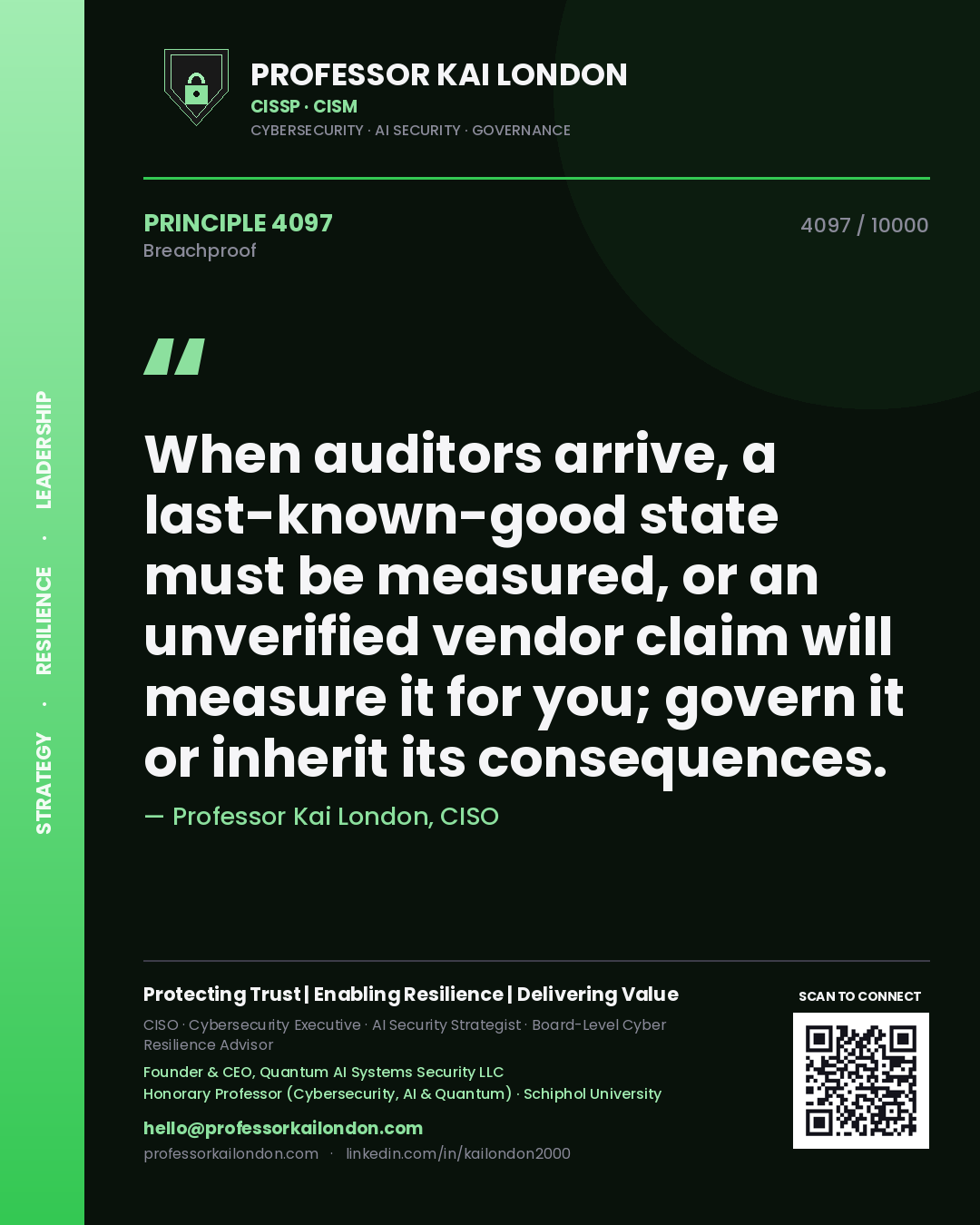 Professor Kai London principle 4097: When auditors arrive, a last-known-good state must be measured, or an unverified vendor claim will measure it for you; govern it or inherit its consequences.