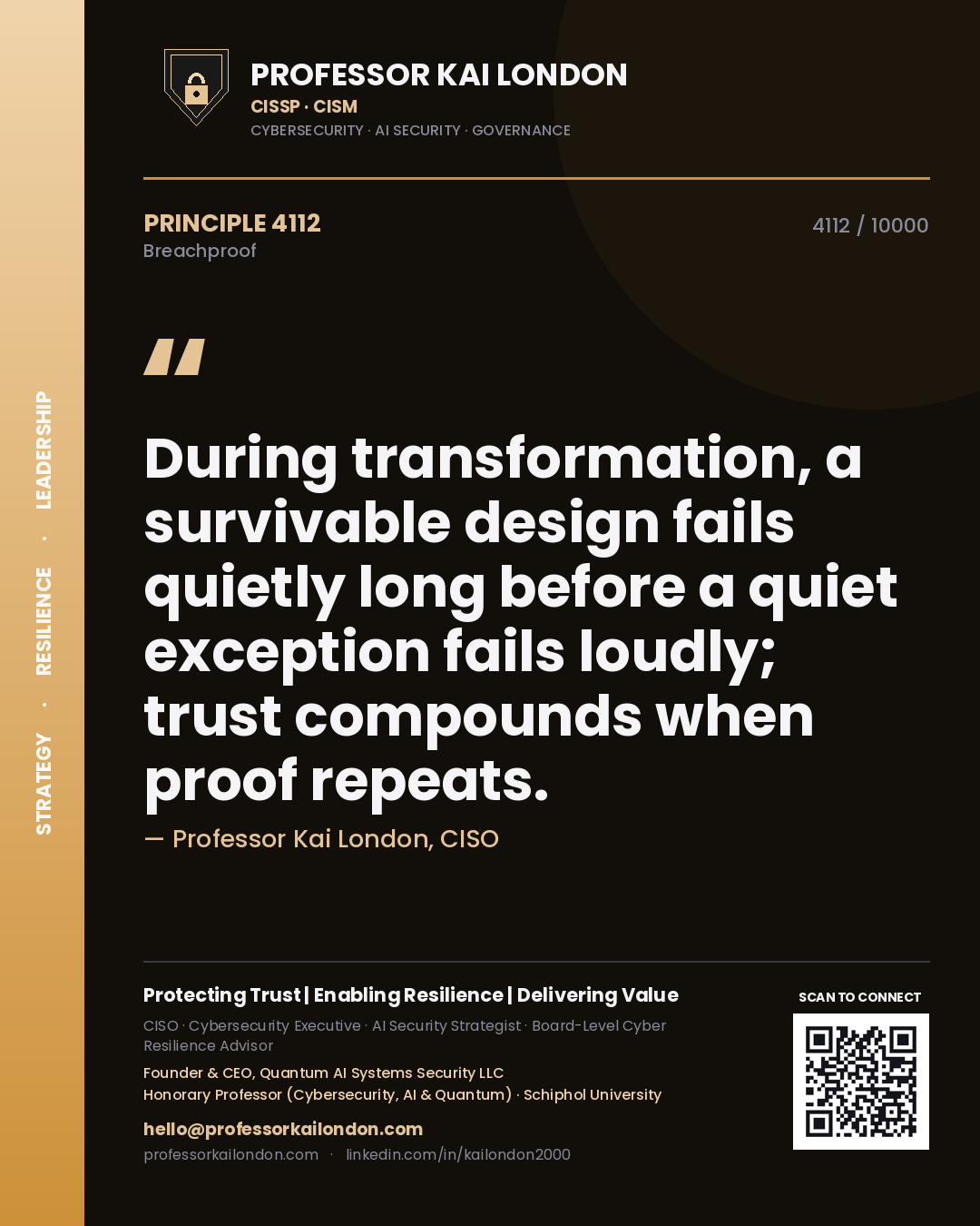 Professor Kai London principle 4112: During transformation, a survivable design fails quietly long before a quiet exception fails loudly; trust compounds when proof repeats.