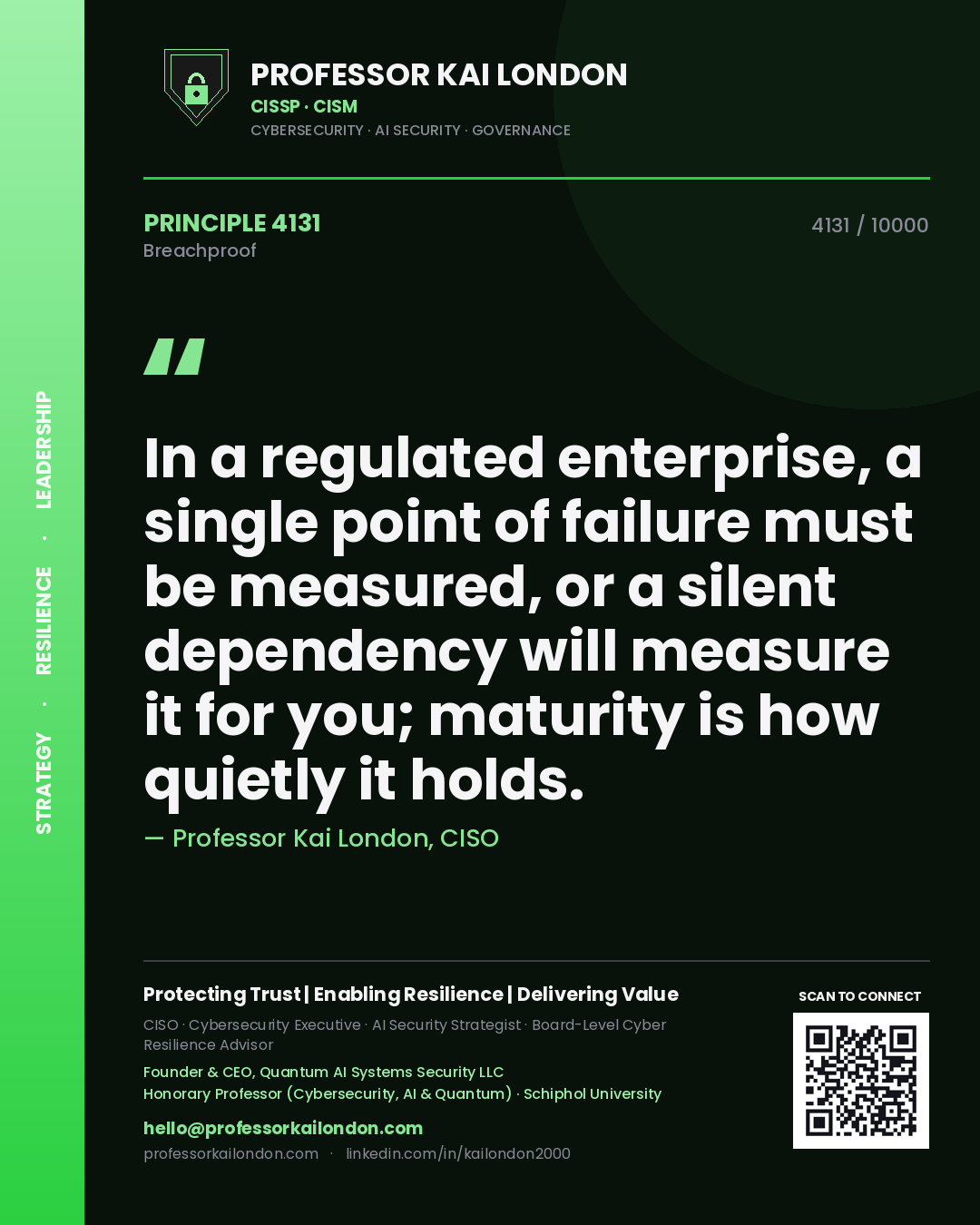 Professor Kai London principle 4131: In a regulated enterprise, a single point of failure must be measured, or a silent dependency will measure it for you; maturity is how quietly it holds.