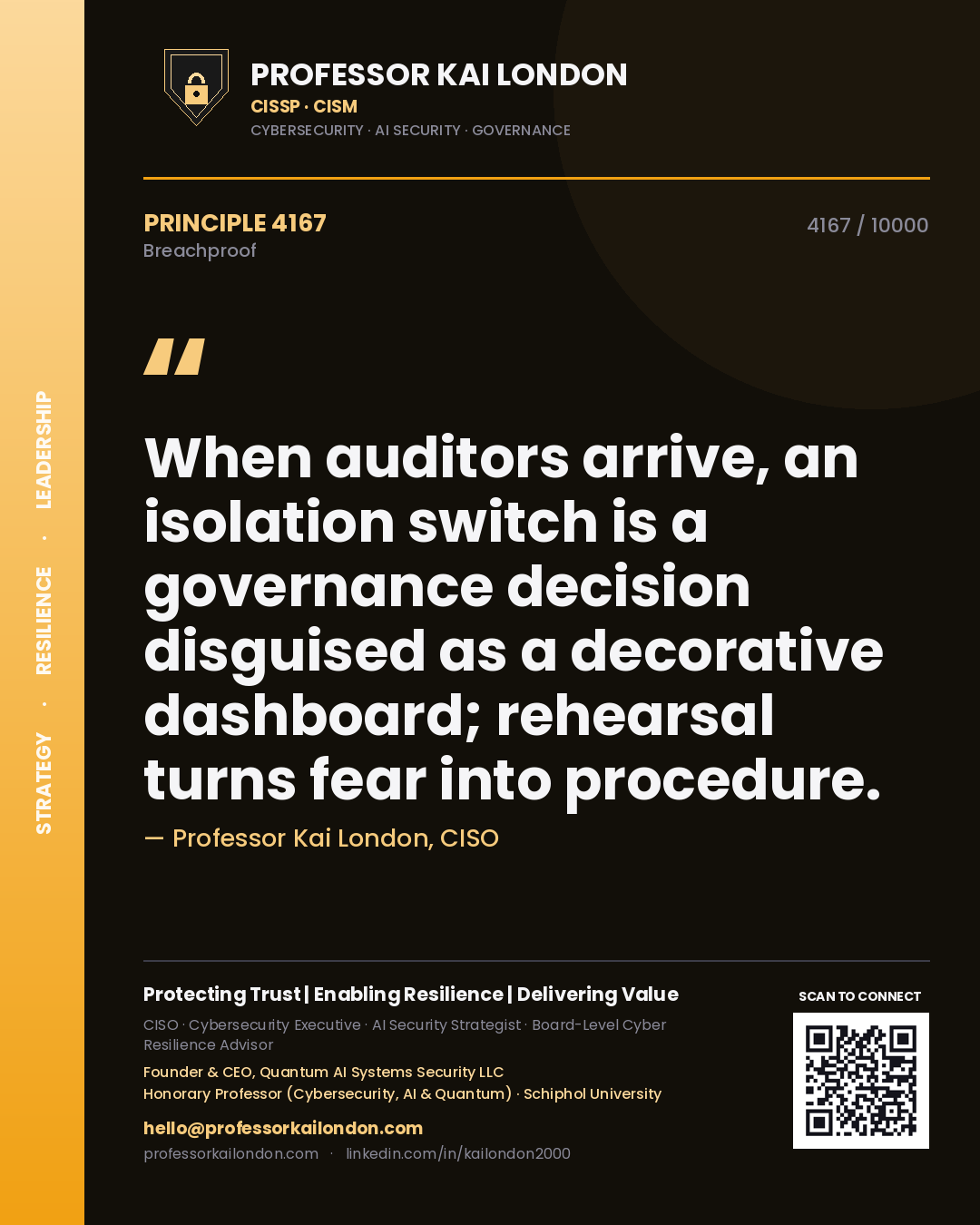 Professor Kai London principle 4167: When auditors arrive, an isolation switch is a governance decision disguised as a decorative dashboard; rehearsal turns fear into procedure.
