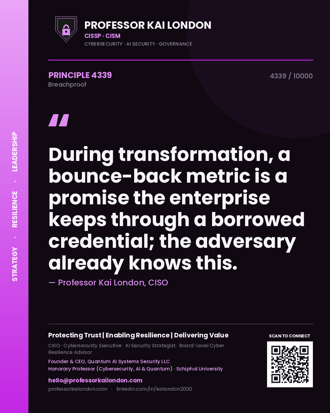 Professor Kai London principle 4339: During transformation, a bounce-back metric is a promise the enterprise keeps through a borrowed credential; the adversary already knows this.