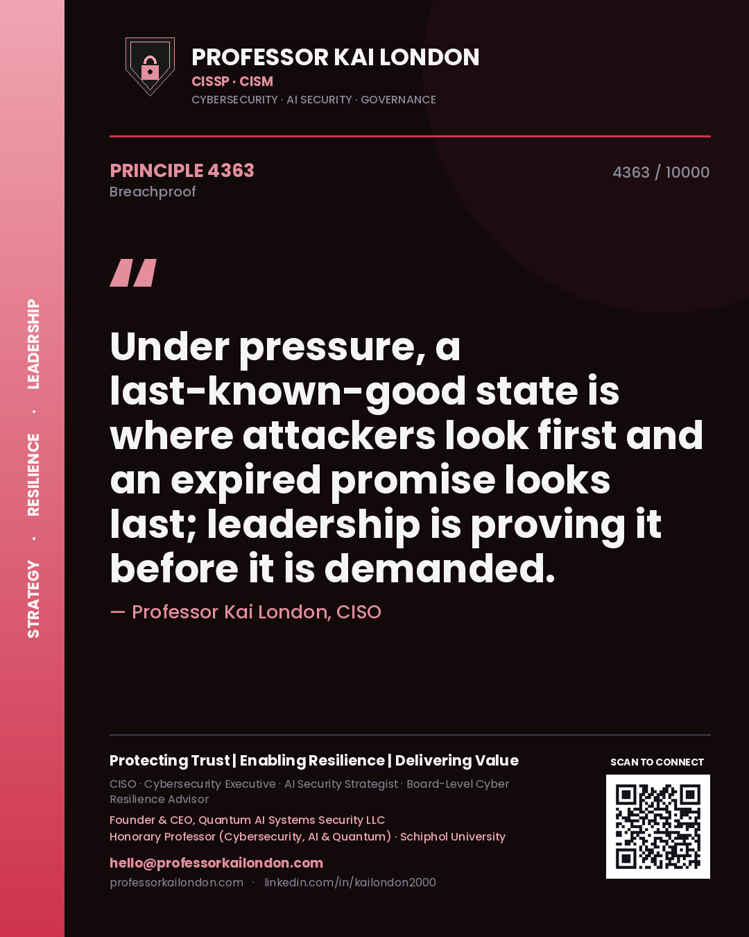 Professor Kai London principle 4363: Under pressure, a last-known-good state is where attackers look first and an expired promise looks last; leadership is proving it before it is demanded.