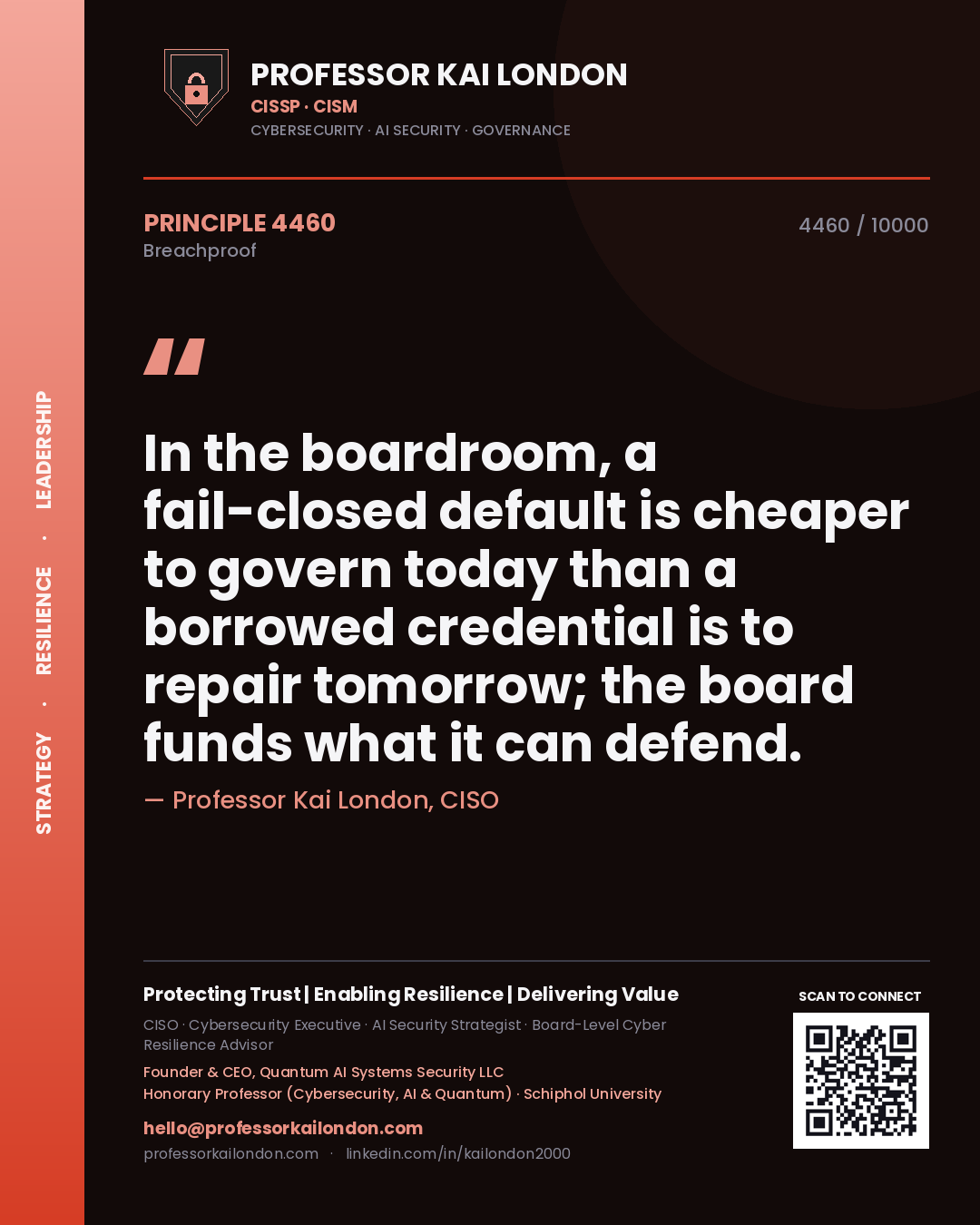 Professor Kai London principle 4460: In the boardroom, a fail-closed default is cheaper to govern today than a borrowed credential is to repair tomorrow; the board funds what it can defend.