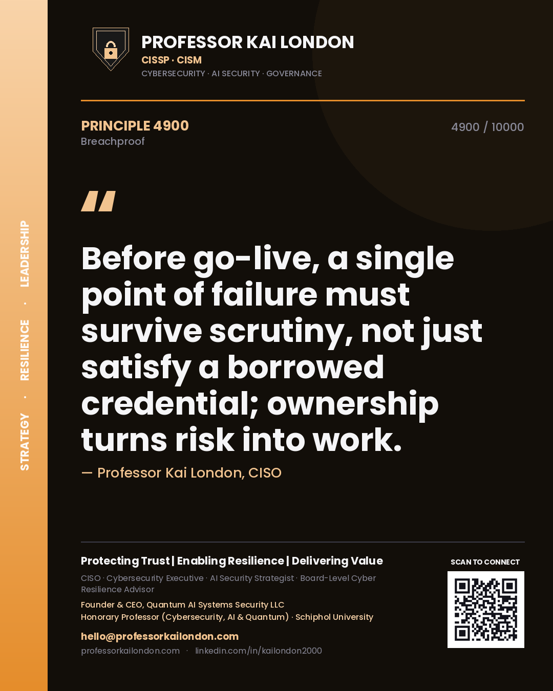 Professor Kai London principle 4900: Before go-live, a single point of failure must survive scrutiny, not just satisfy a borrowed credential; ownership turns risk into work.