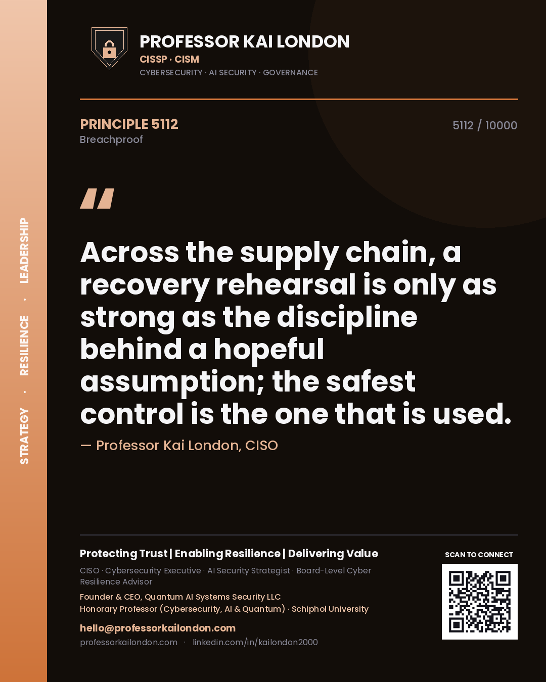 Professor Kai London principle 5112: Across the supply chain, a recovery rehearsal is only as strong as the discipline behind a hopeful assumption; the safest control is the one that is used.