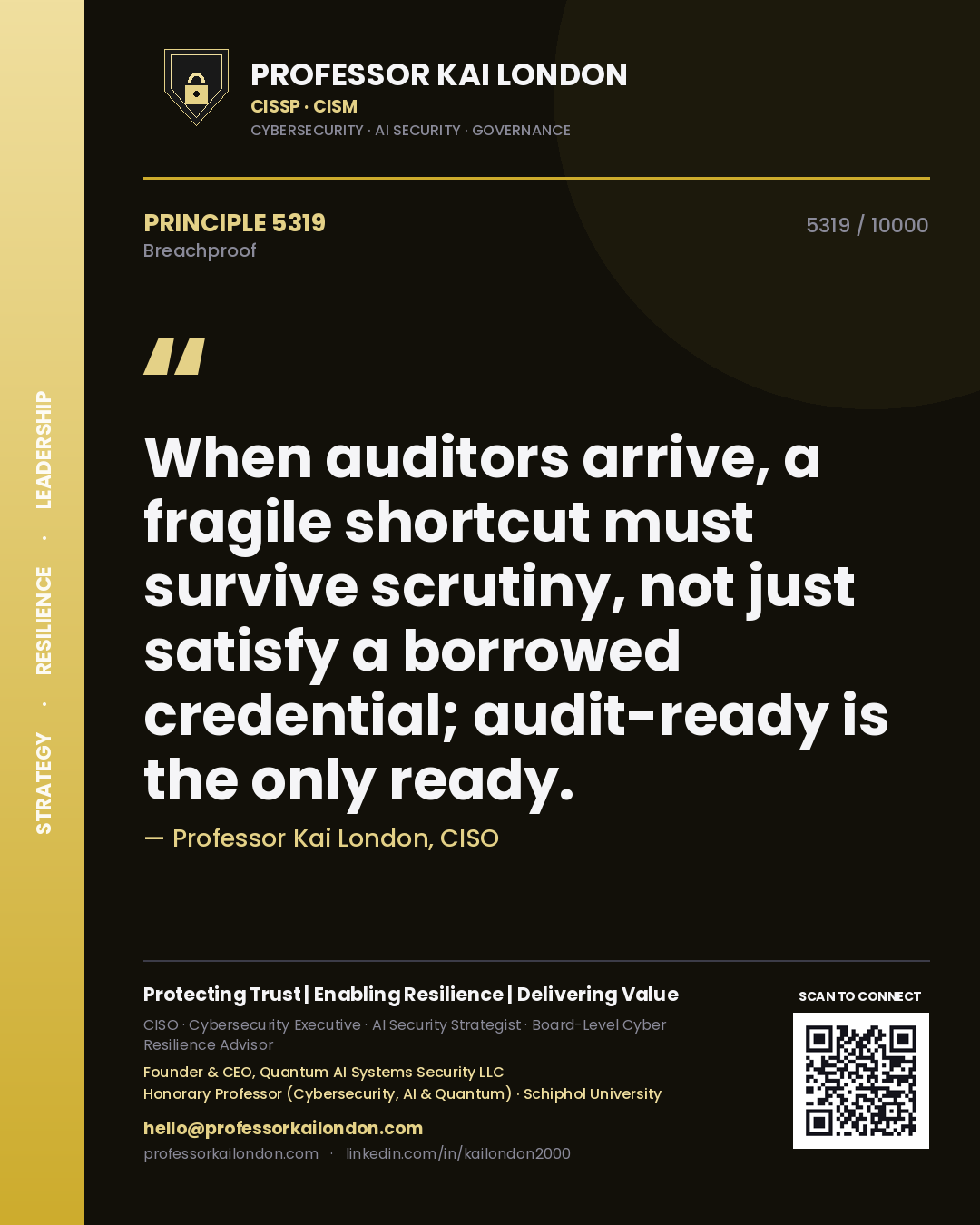 Professor Kai London principle 5319: When auditors arrive, a fragile shortcut must survive scrutiny, not just satisfy a borrowed credential; audit-ready is the only ready.