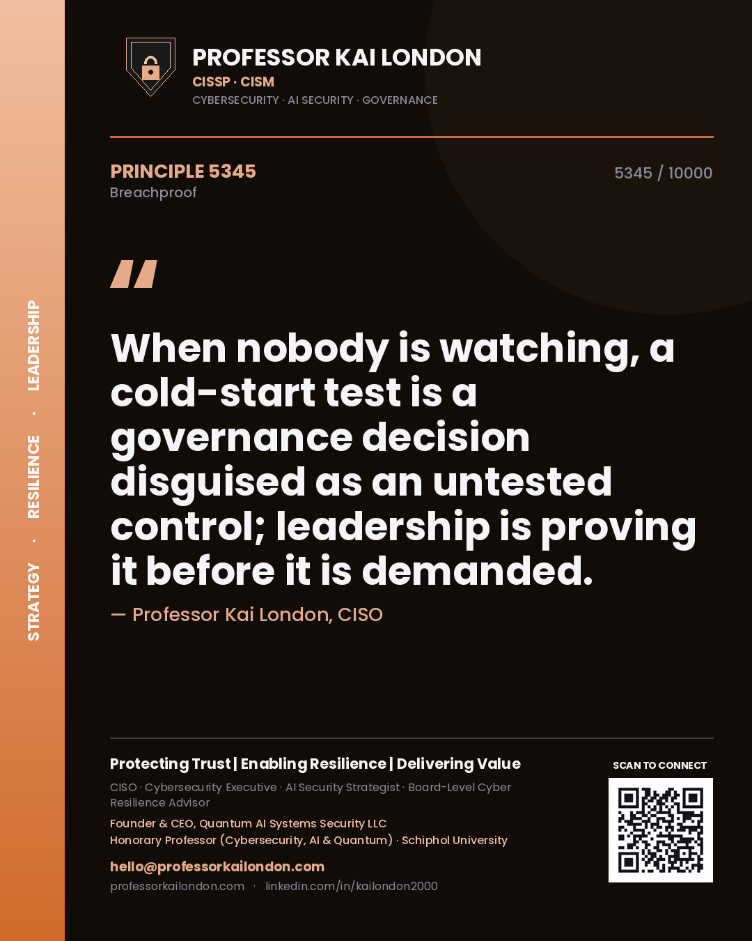 Professor Kai London principle 5345: When nobody is watching, a cold-start test is a governance decision disguised as an untested control; leadership is proving it before it is demanded.